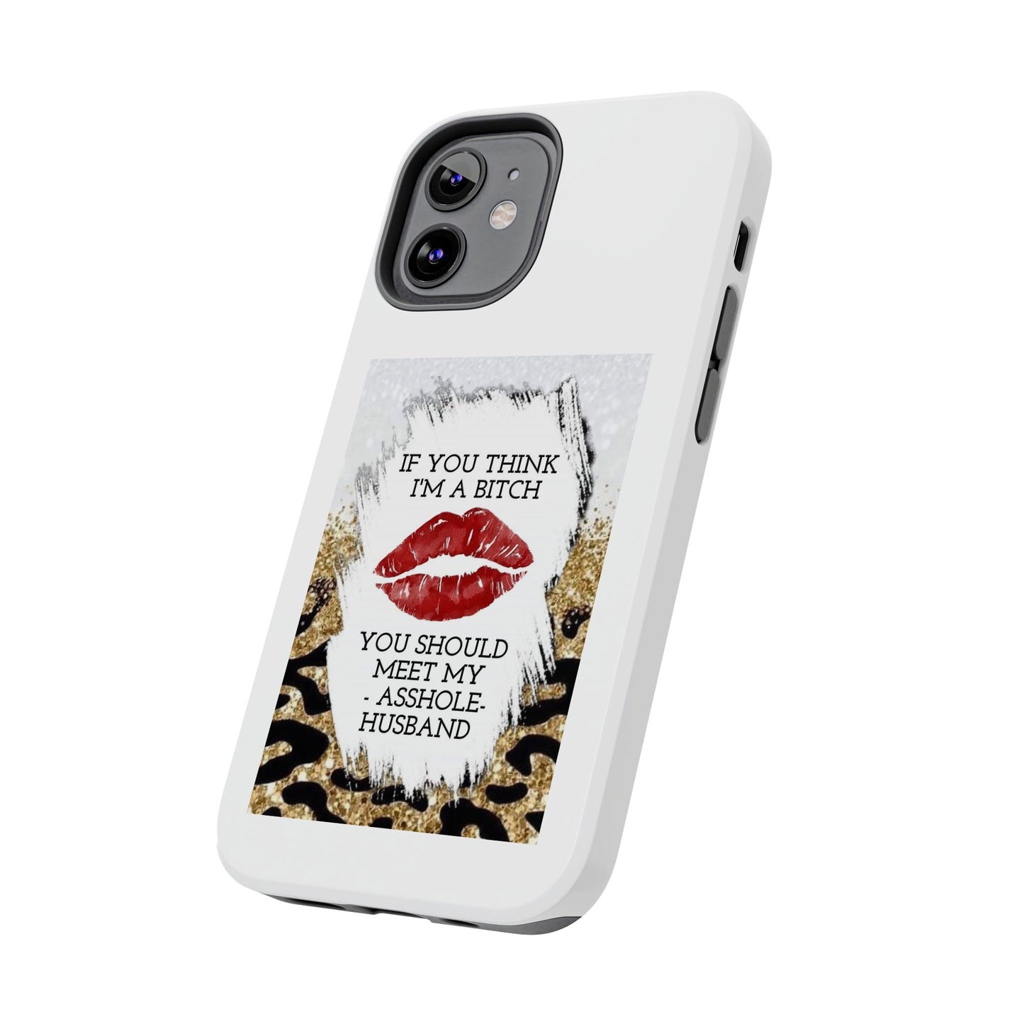 If You Think I’m a Bitch You Should See My Asshole Husband - Tough iPhone Cases - Choose your Size