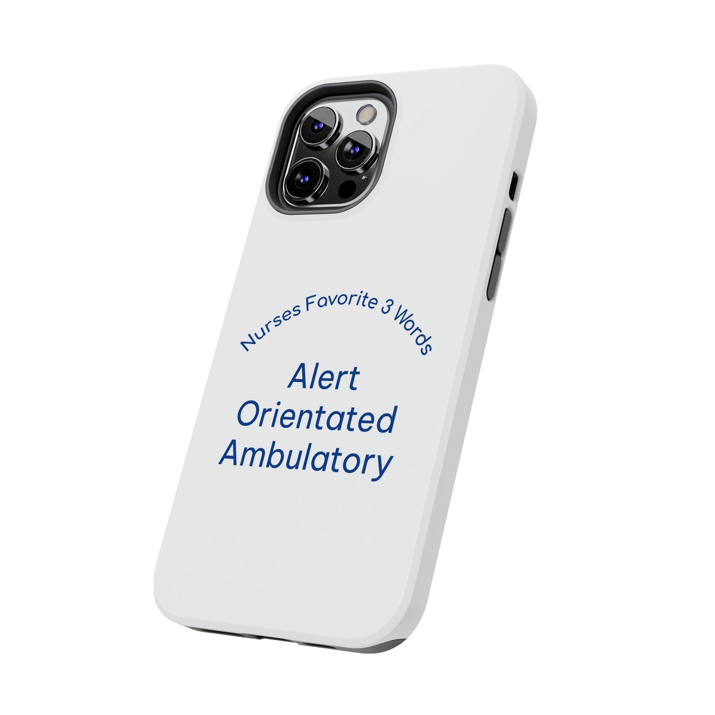 Nurses Favorite 3 Words Alert Oriented Ambulatory - Tough iPhone Cases - Choose your Size