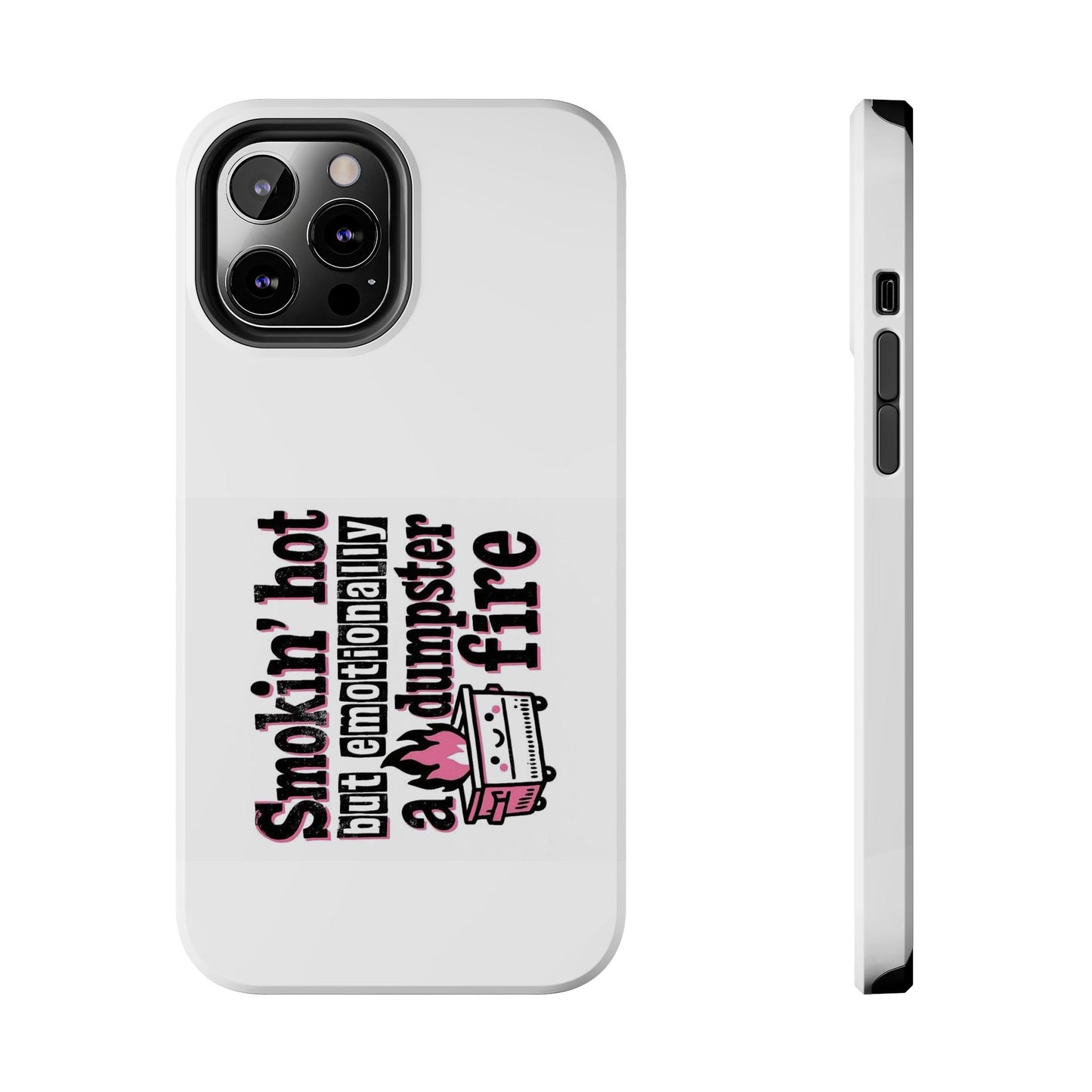 Smokin’ hot but emotionally a dumpster fire - Tough iPhone Cases - Choose your Size