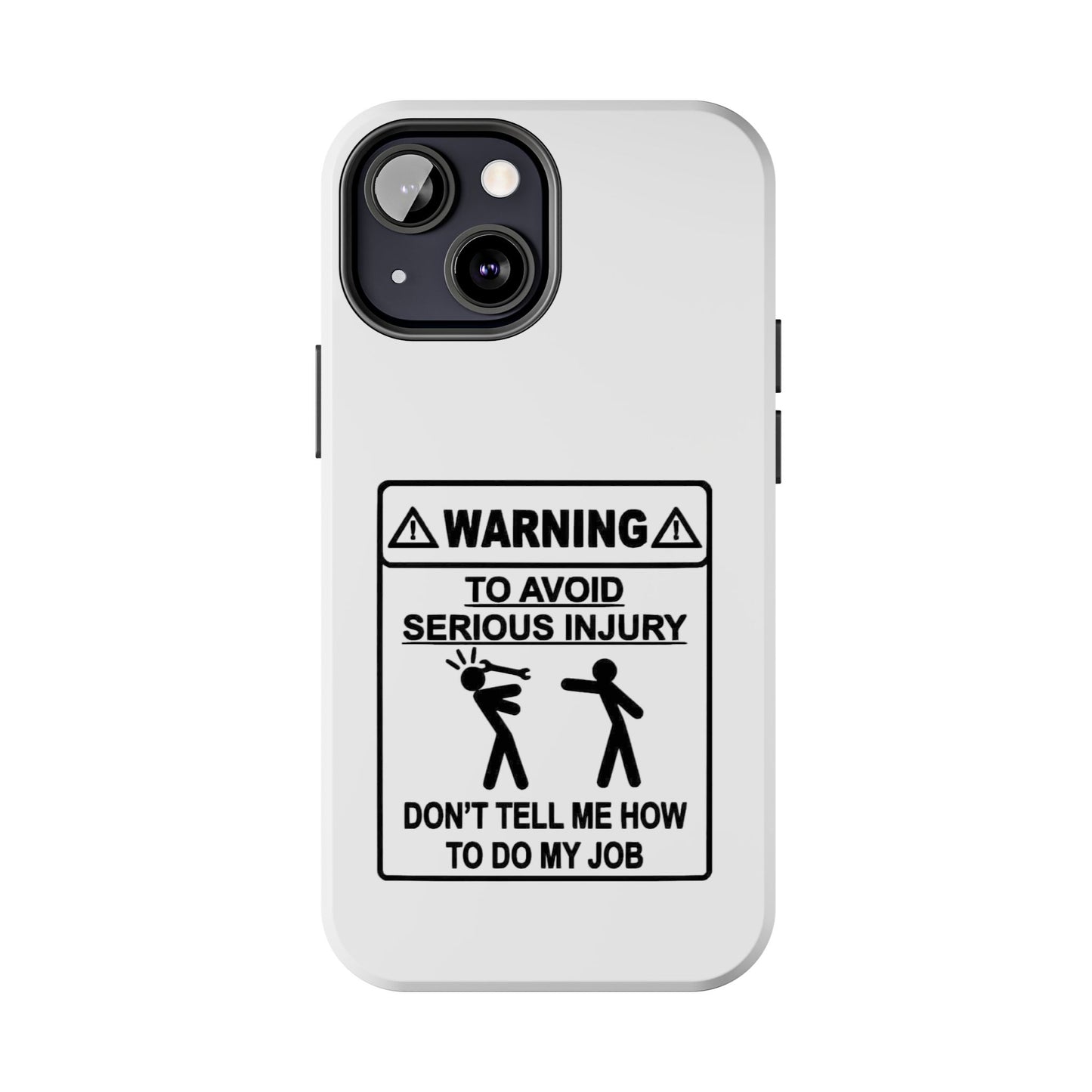 WARNING TO AVOID SERIOUS INJURY DON’T TELL MEMHOW TO DO MY JOB - Tough iPhone Cases - Choose your Size
