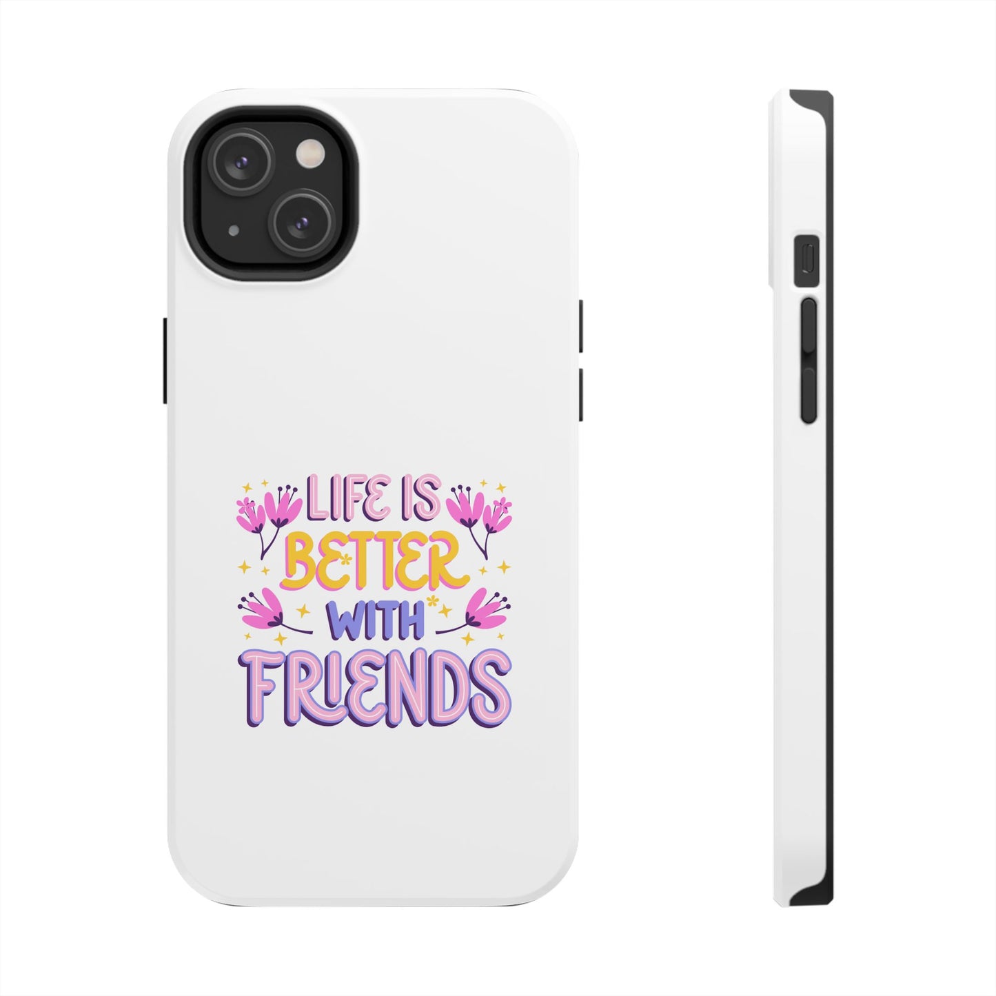Life is Better with Friends - Tough iPhone Cases - Choose your Size