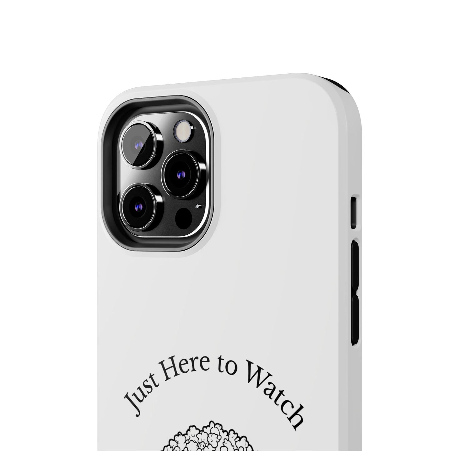 Just Here to Watch - Tough iPhone Cases - Choose your Size