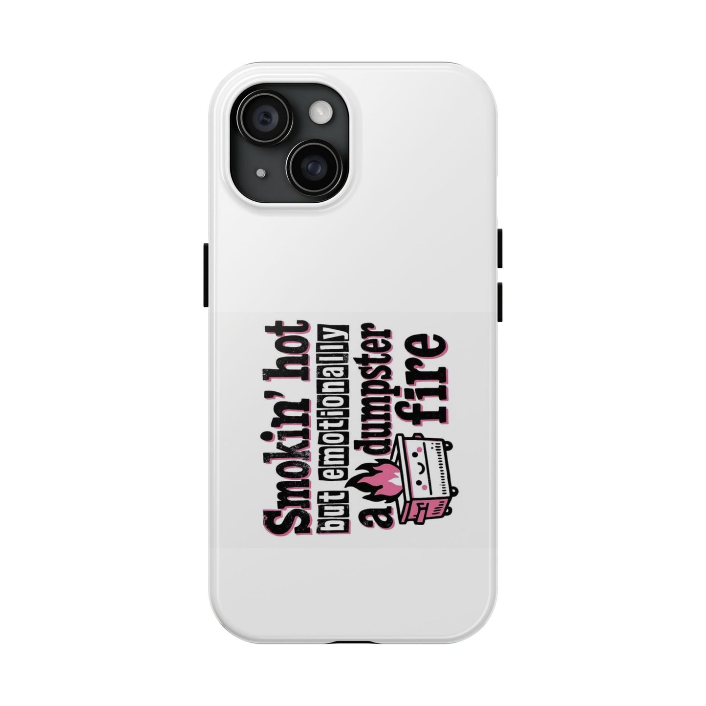 Smoking’ hot but emotionally a dumpster fire - Tough iPhone Cases - Choose your Size