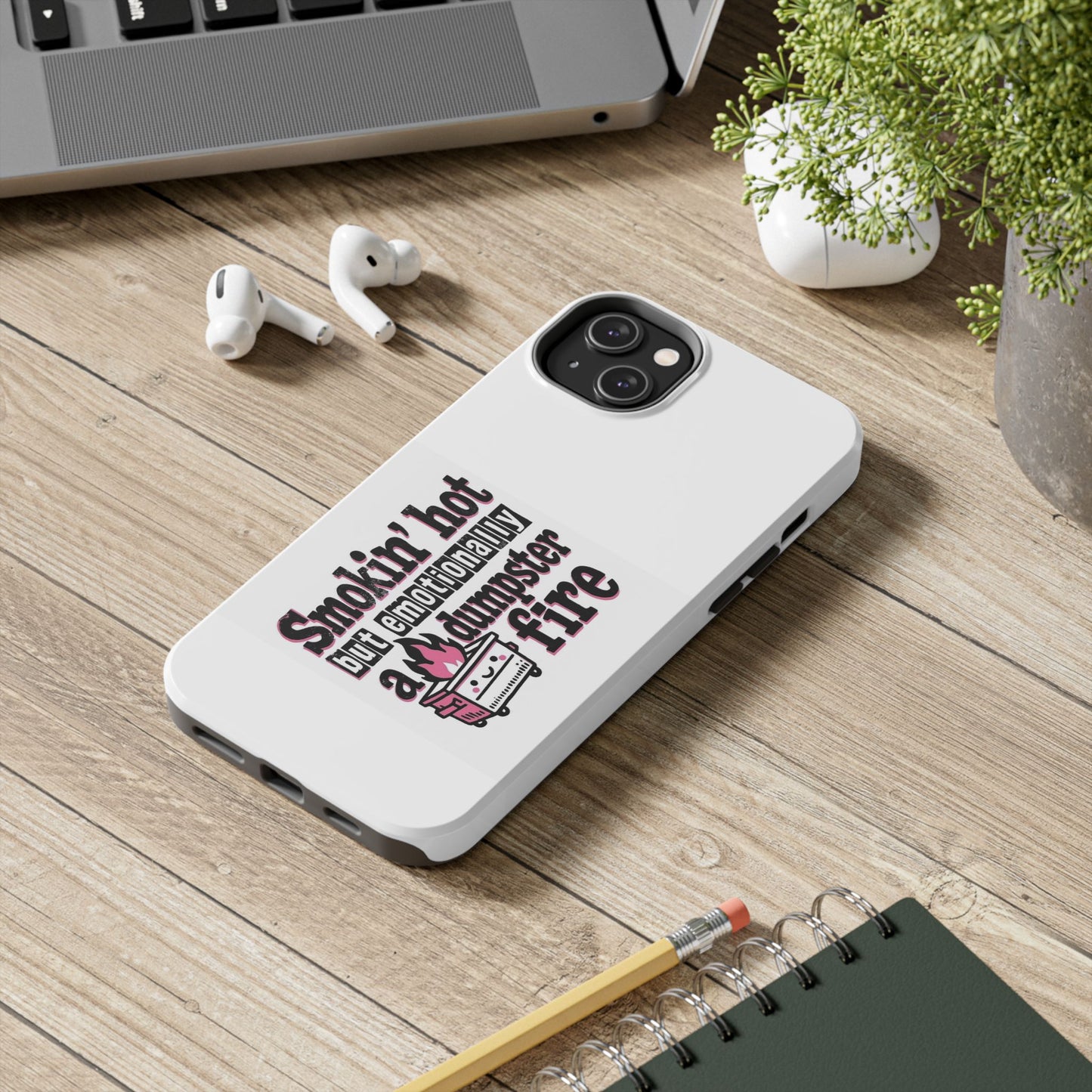 Smokin’ hot but emotionally a dumpster fire - Tough iPhone Cases - Choose your Size