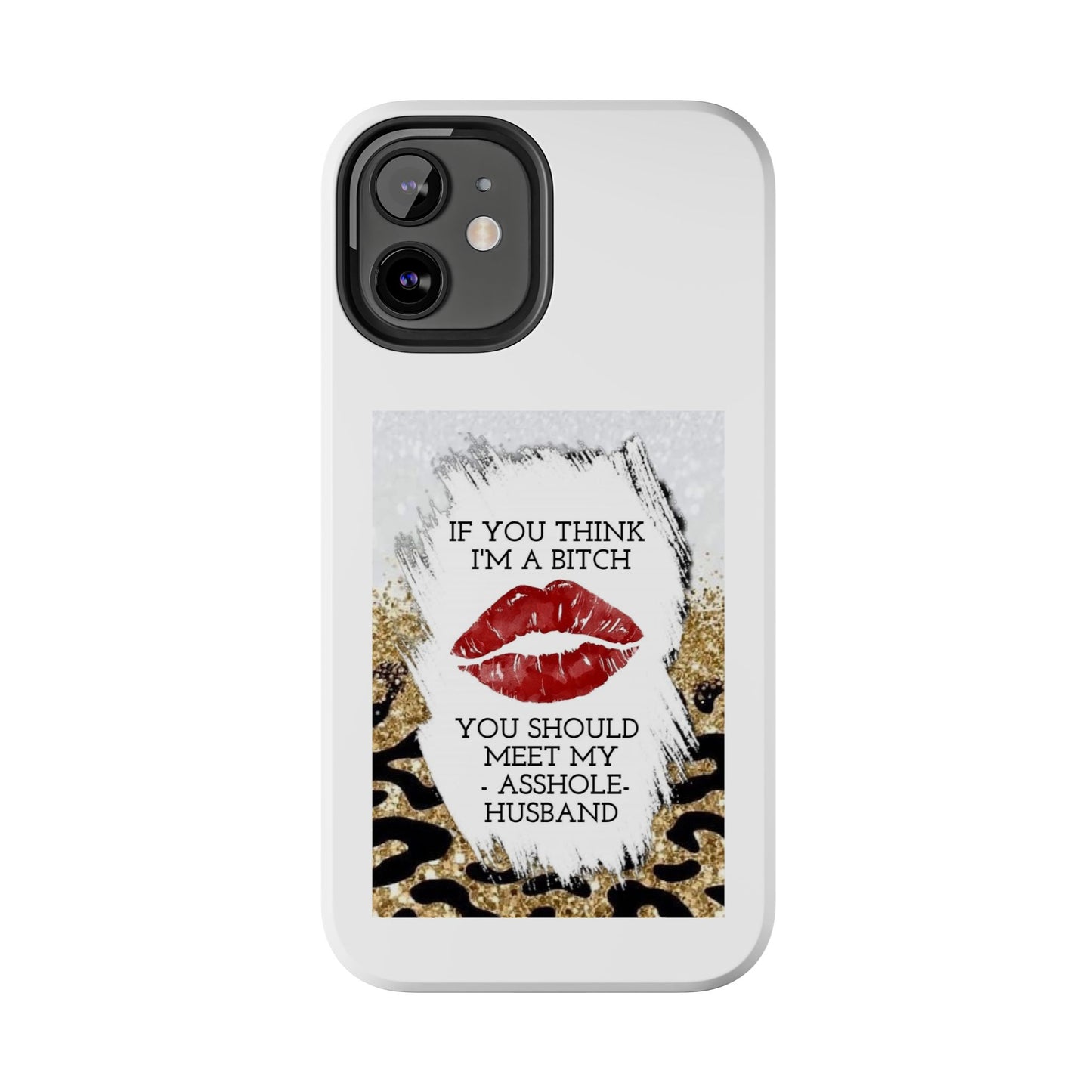 If You Think I’m a Bitch You Should See My Asshole Husband - Tough iPhone Cases - Choose your Size