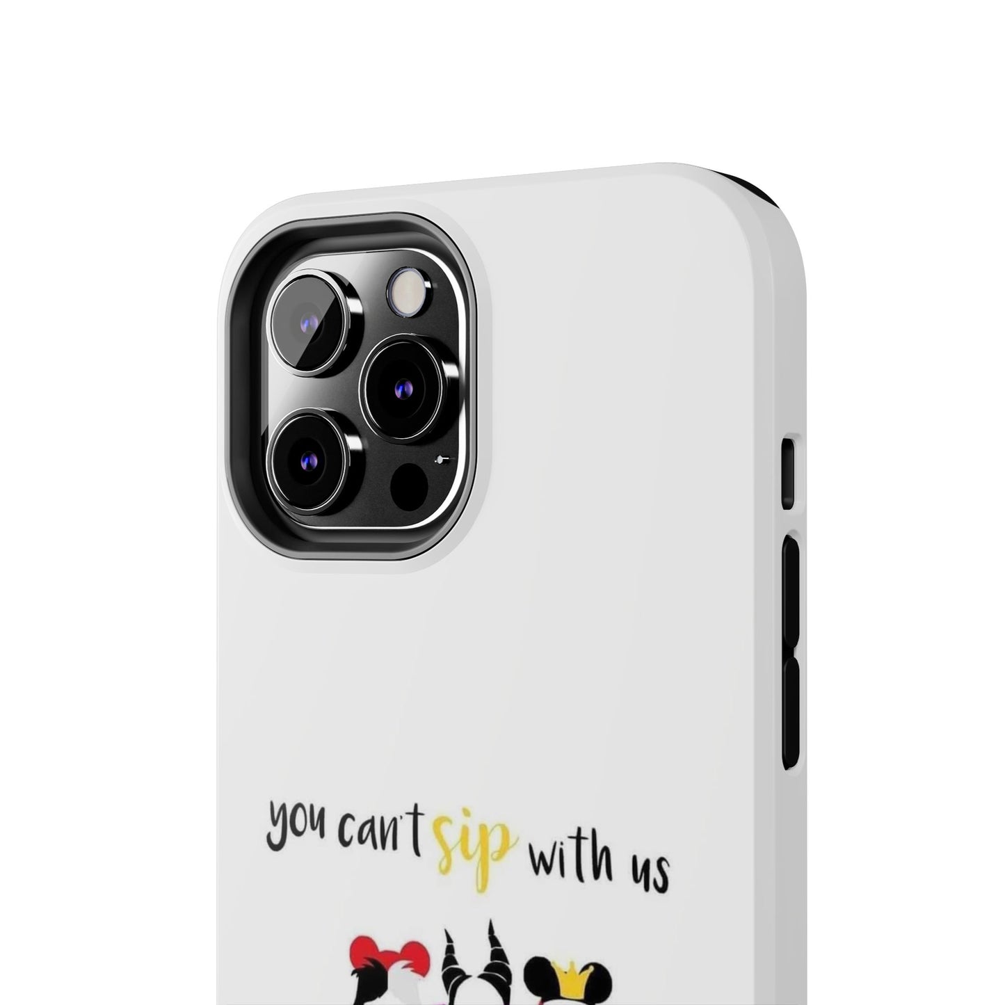 You Can’t Sip With Us - Tough iPhone Cases - Choose your Size