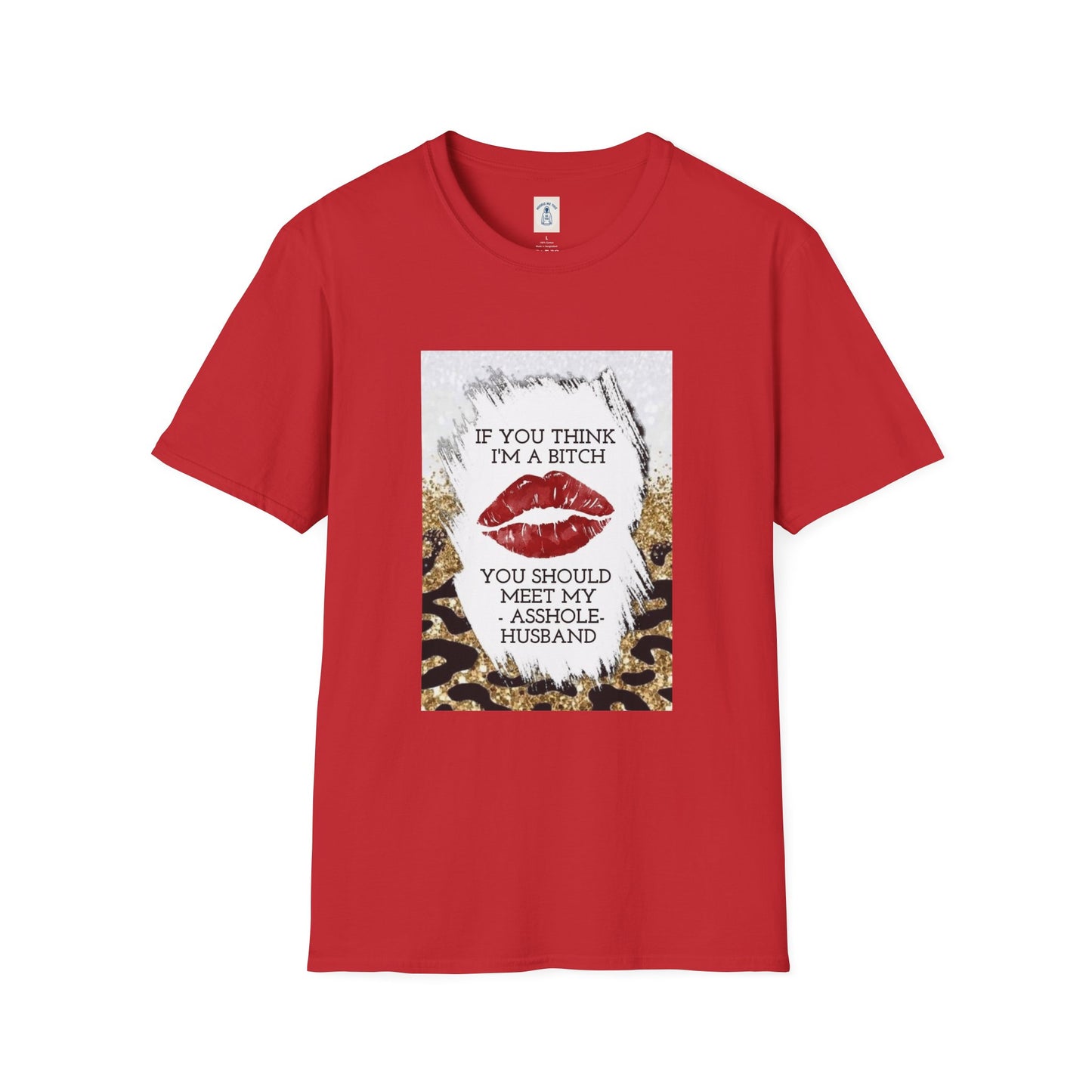 If You Think I’m a Bitch You Should See My Asshole Meet My Asshole Husband - Unisex Softstyle T-Shirt