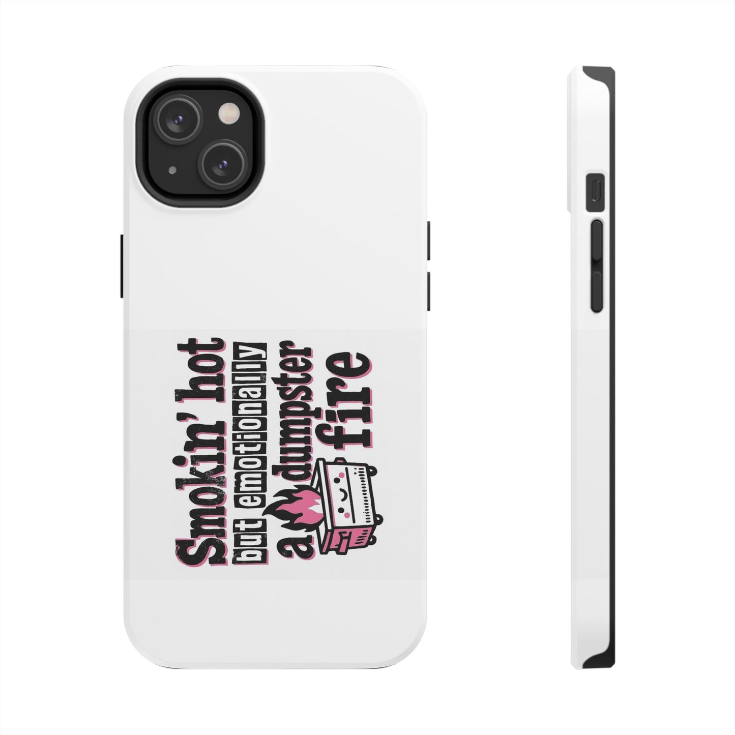 Smokin’ hot but emotionally a dumpster fire - Tough iPhone Cases - Choose your Size