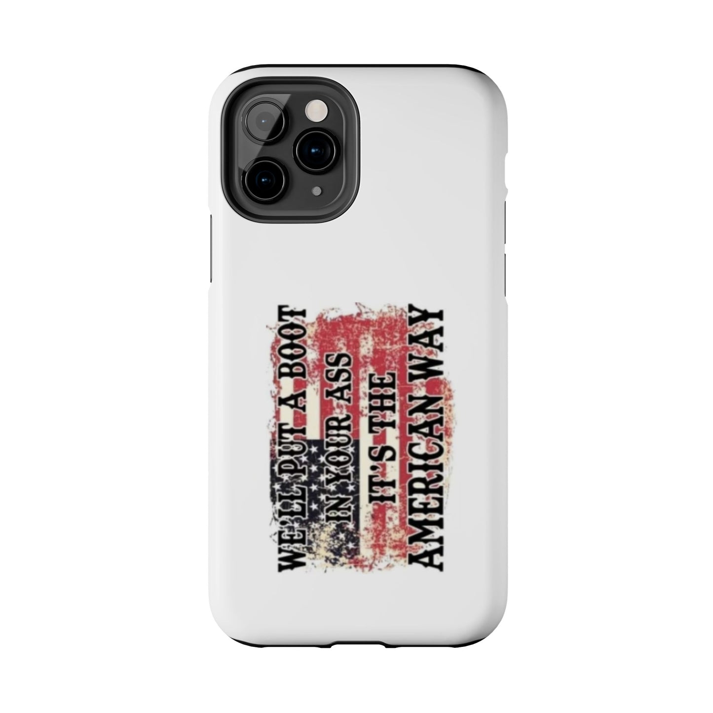 WE’LL PUT A BOOT IN YOUR ASS IT’S THE AMERICAN WAY - Tough iPhone Cases - Choose your Size