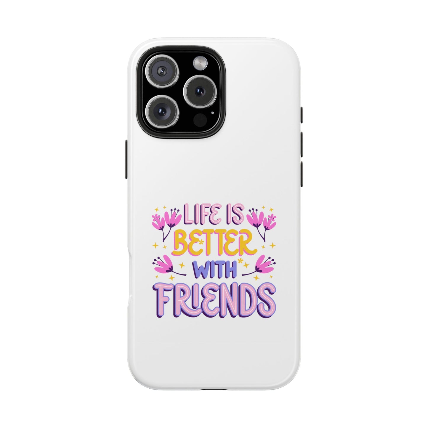 Life is Better with Friends - Tough iPhone Cases - Choose your Size