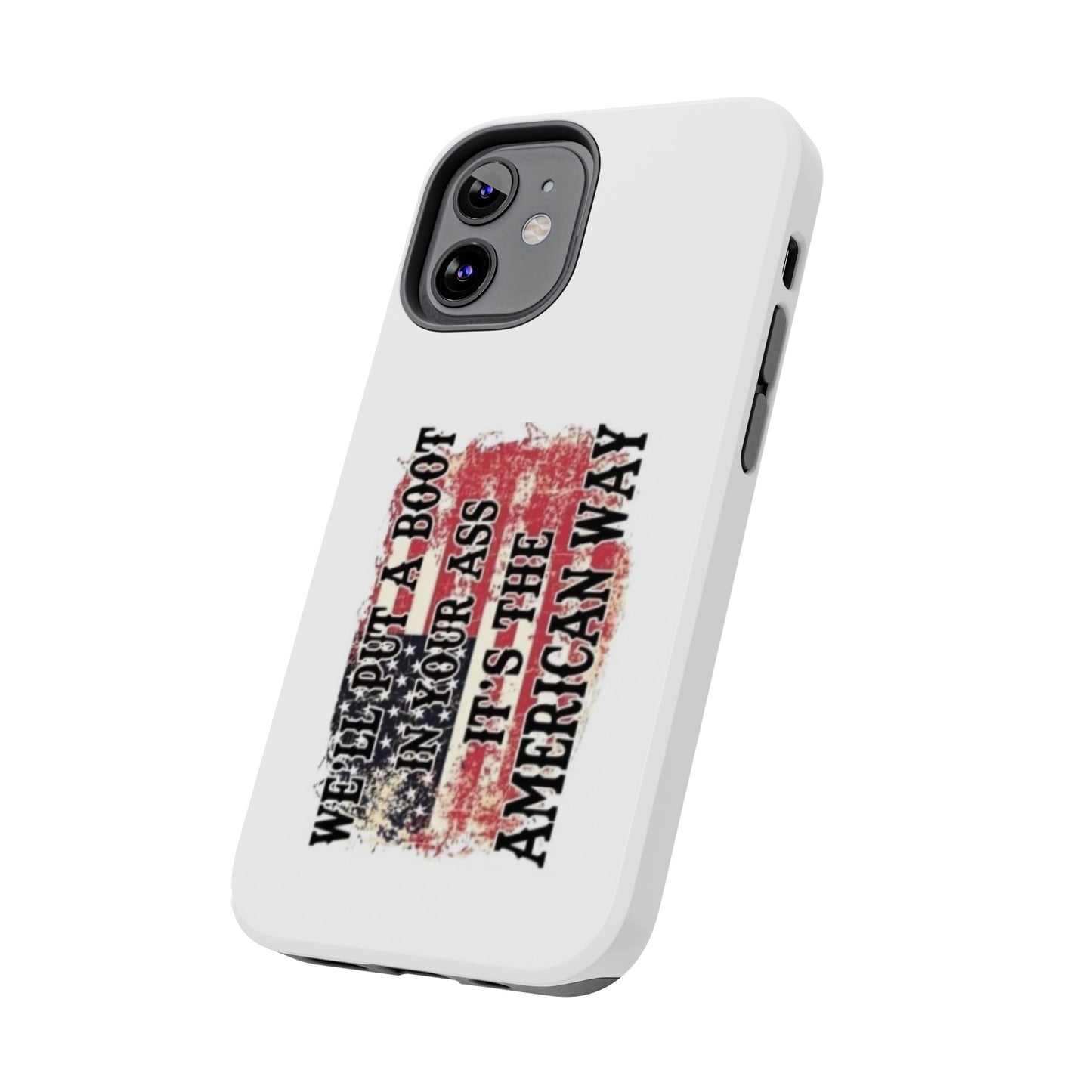 WE’LL PUT A BOOT IN YOUR ASS IT’S THE AMERICAN WAY - Tough iPhone Cases - Choose your Size