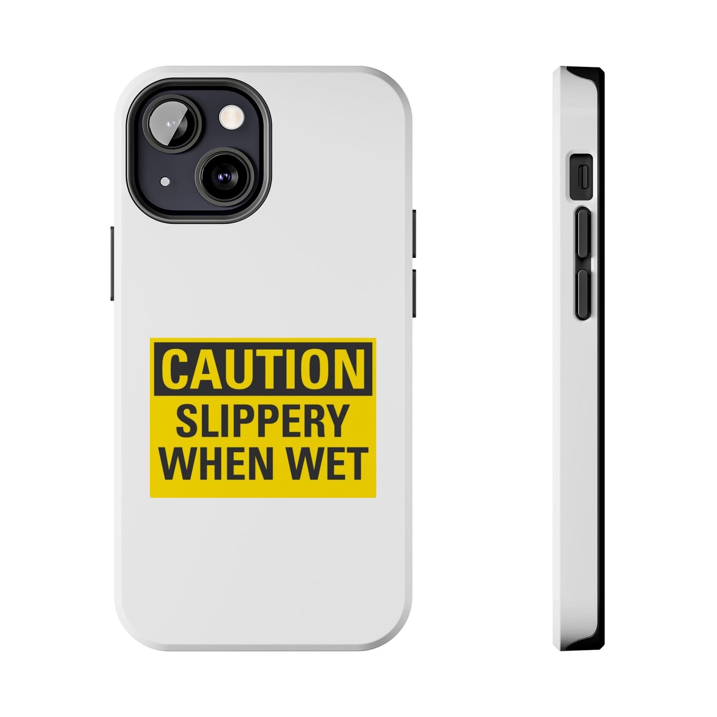 Caution Slippery When Wet- Tough iPhone Cases - Choose your Size
