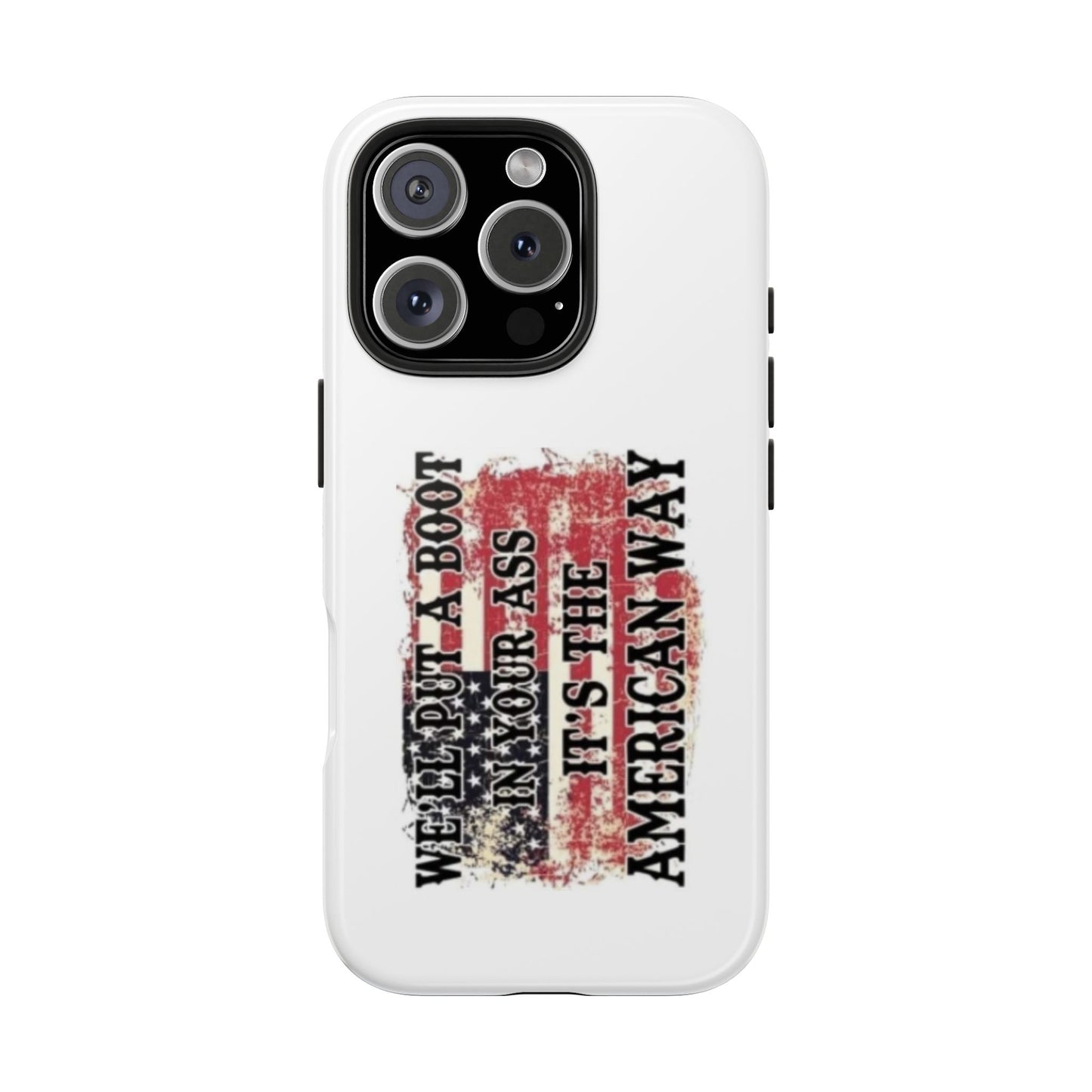 WE’LL PUT A BOOT IN YOUR ASS IT’S THE AMERICAN WAY - Tough iPhone Cases - Choose your Size