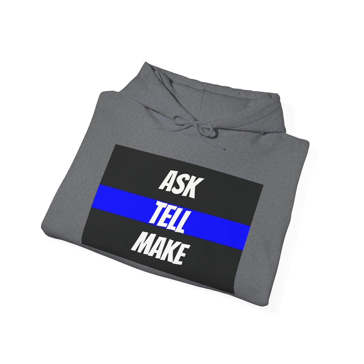 ASK, TELL, MAKE - Blue Line Hoodie, Unisex Heavy Blend Hooded Sweatshirt, Police Support Apparel, Law Enforcement Gear, Gift for First Responders.