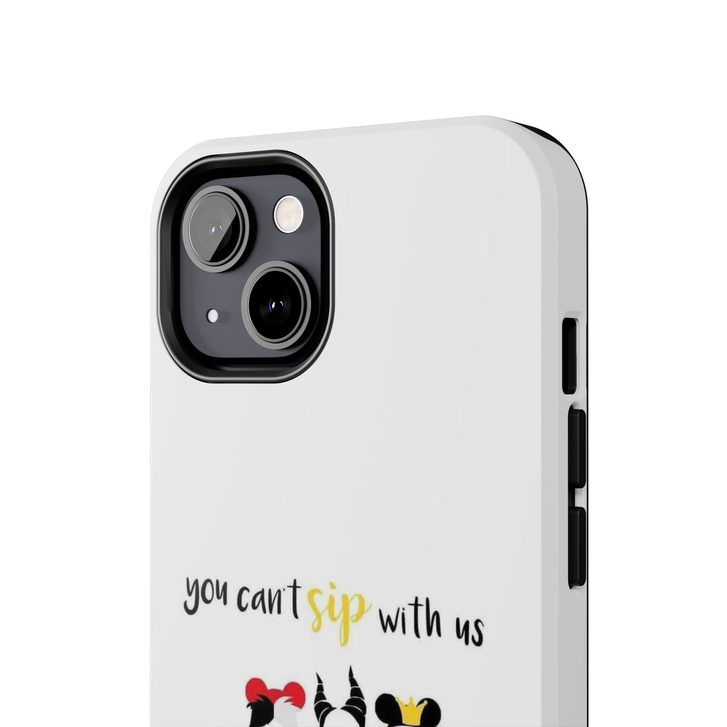You Can’t Sip With Us - Tough iPhone Cases - Choose your Size
