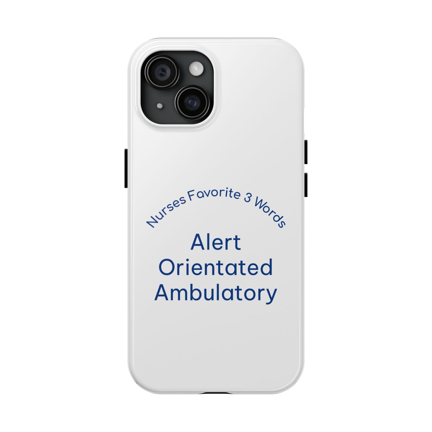 Nurses Favorite 3 Words Alert Oriented Ambulatory - Tough iPhone Cases - Choose your Size