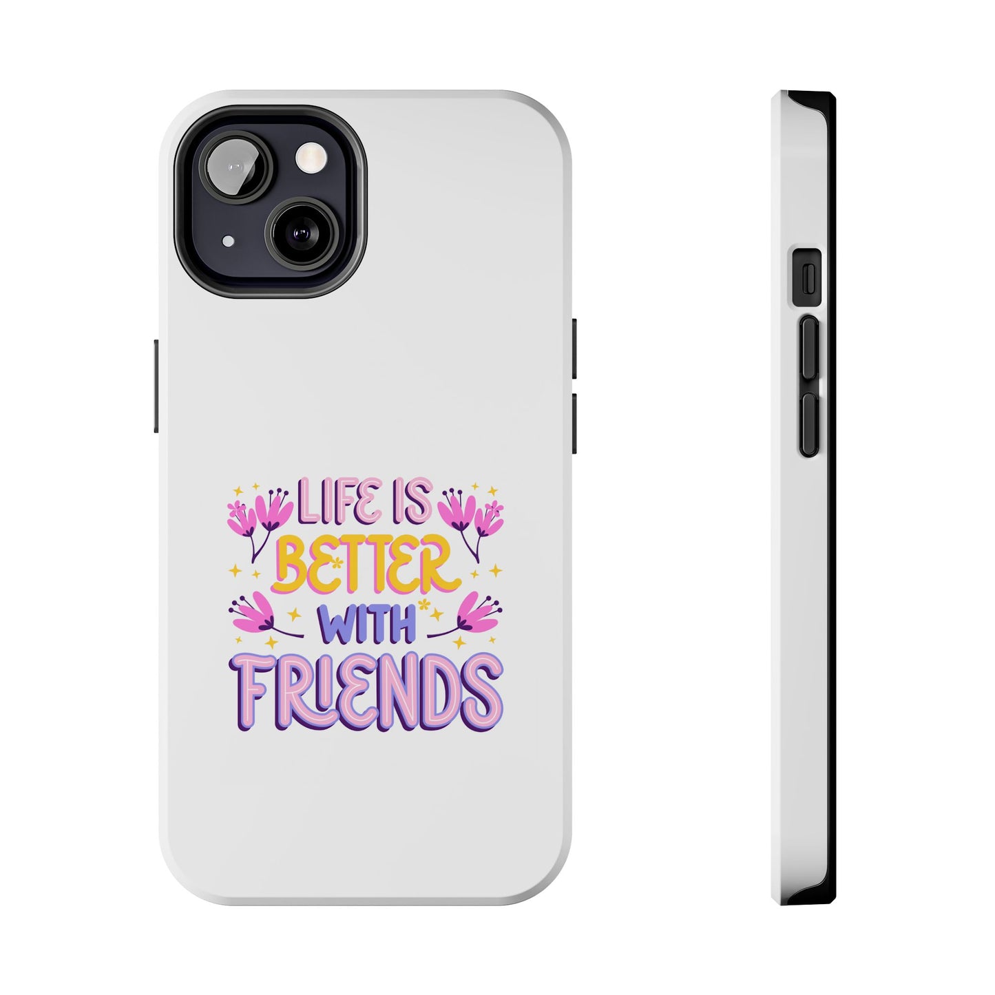 Life is Better with Friends - Tough iPhone Cases - Choose your Size