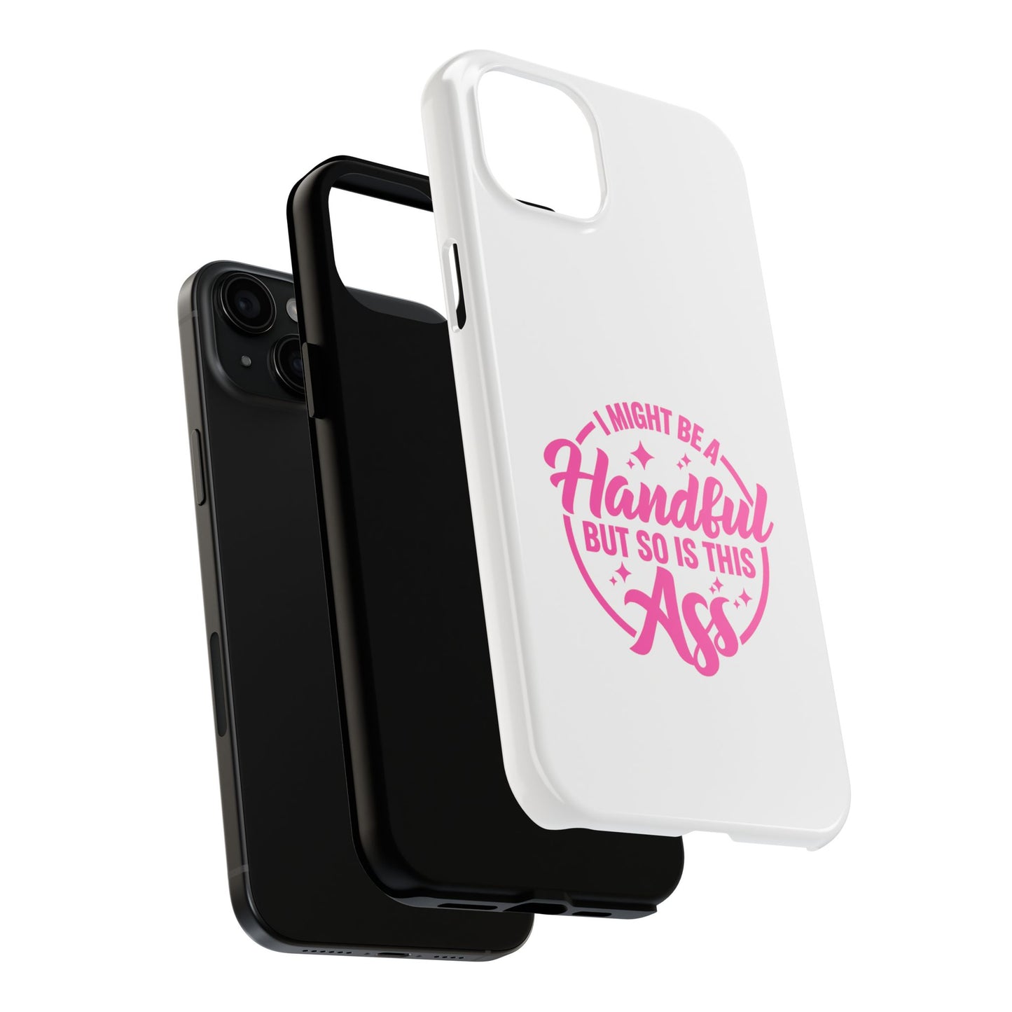 I MIGHT BE A Handful BUT SO IS THIS Ass - Tough iPhone Cases - Choose your Size