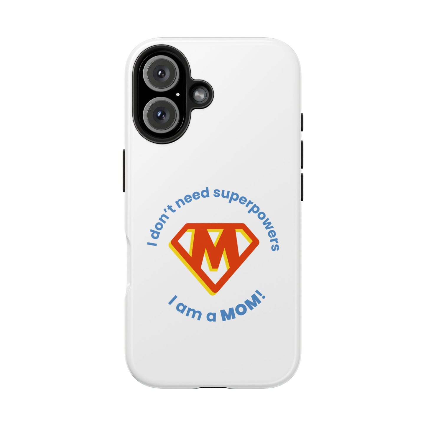I Don’t Need Superpowers I am a Mom! - Tough iPhone Cases - Choose your Size