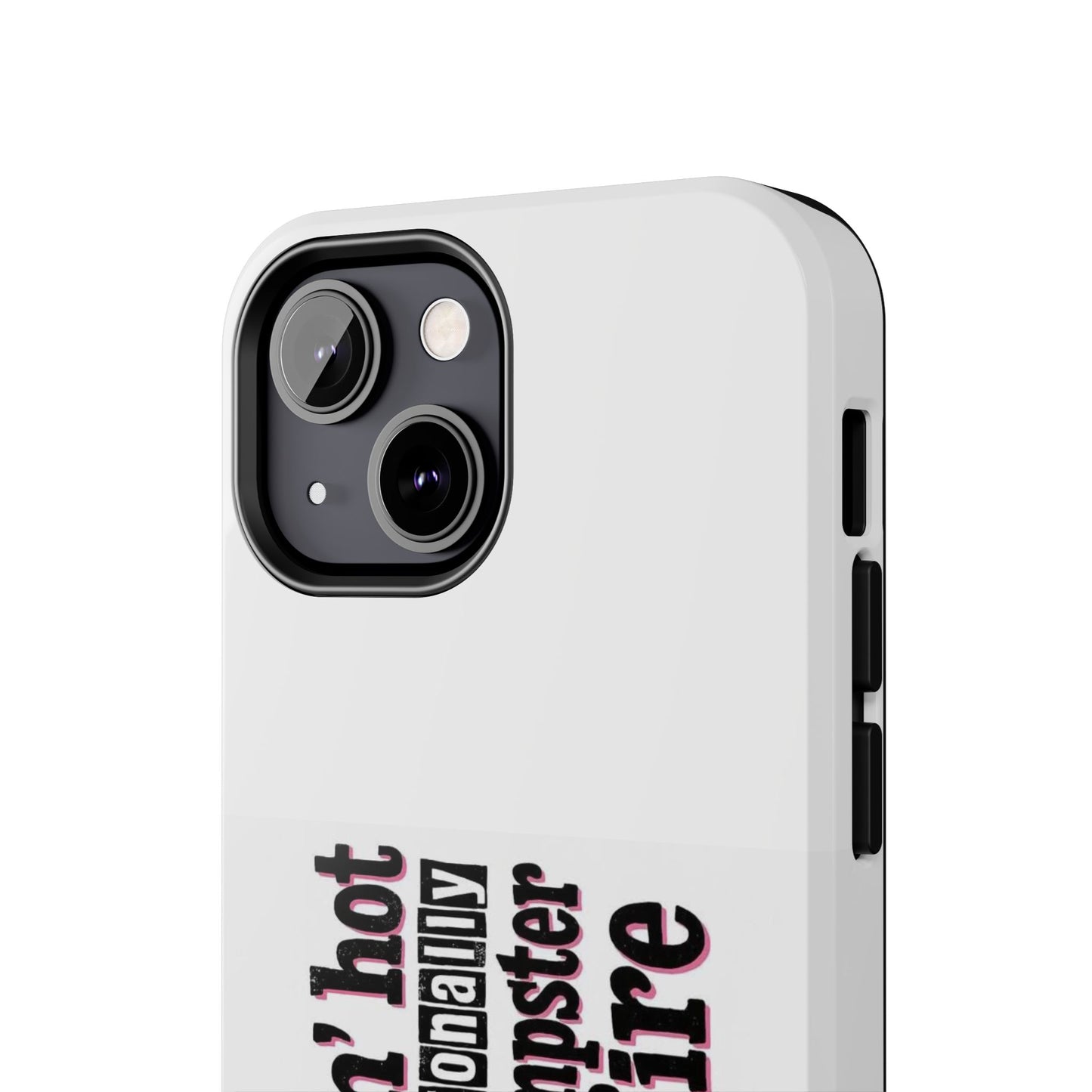 Smoking’ hot but emotionally a dumpster fire - Tough iPhone Cases - Choose your Size
