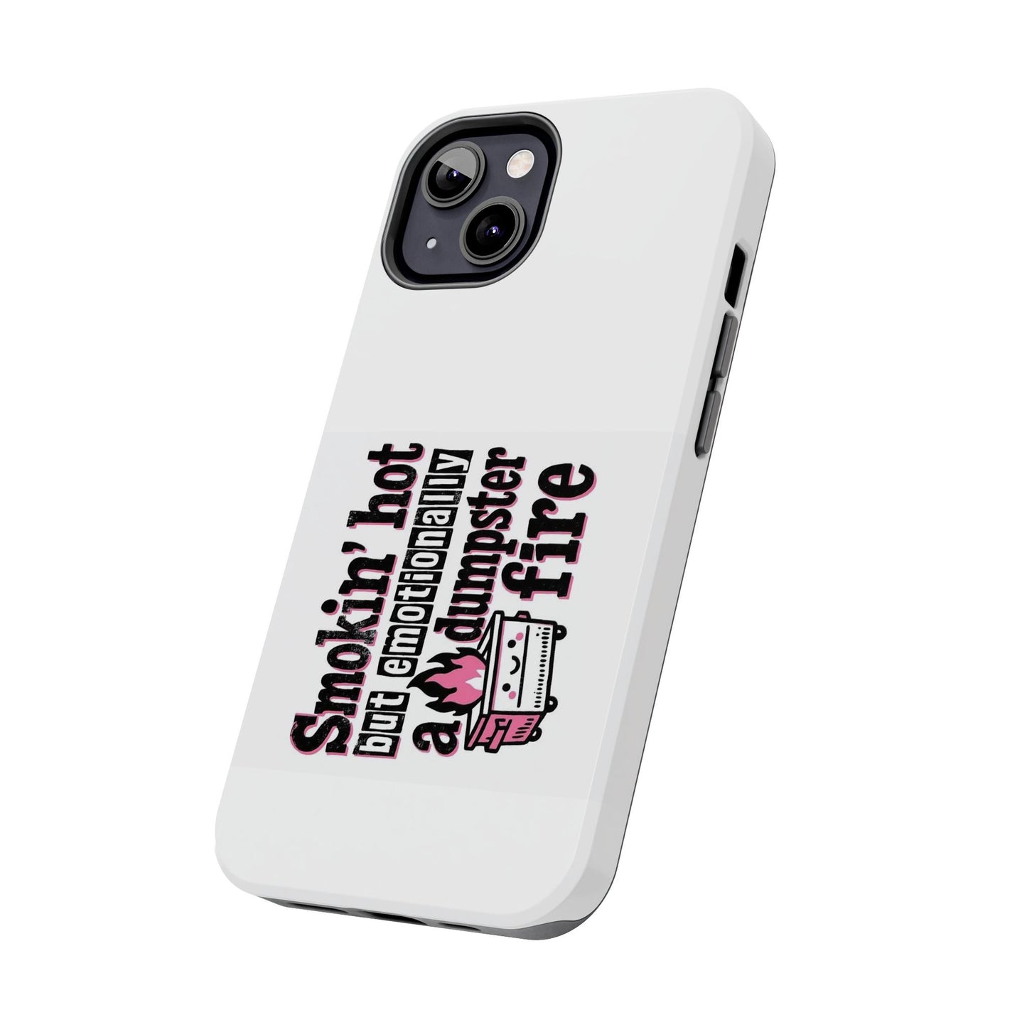 Smokin’ hot but emotionally a dumpster fire - Tough iPhone Cases - Choose your Size