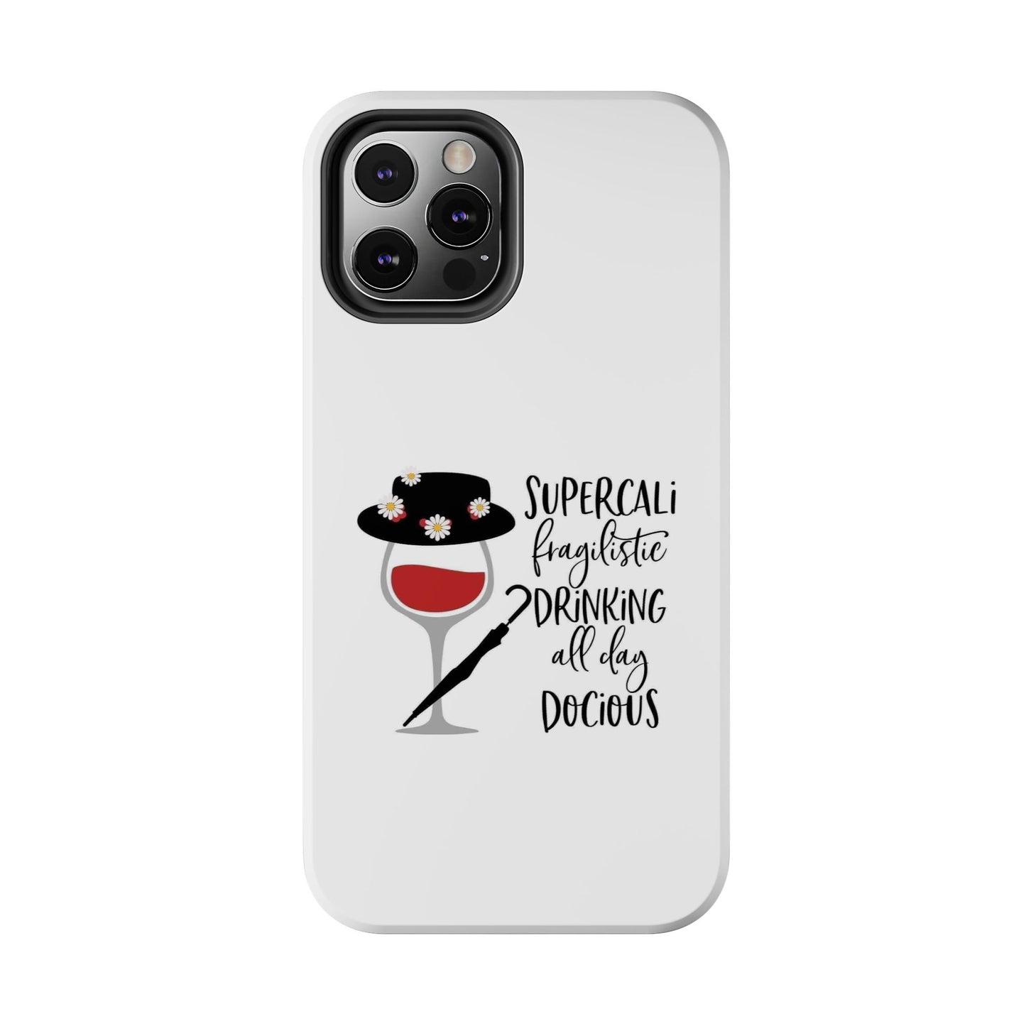 Supercalifragilistic Drinking All Day Docious - Tough iPhone Cases - Choose your Size