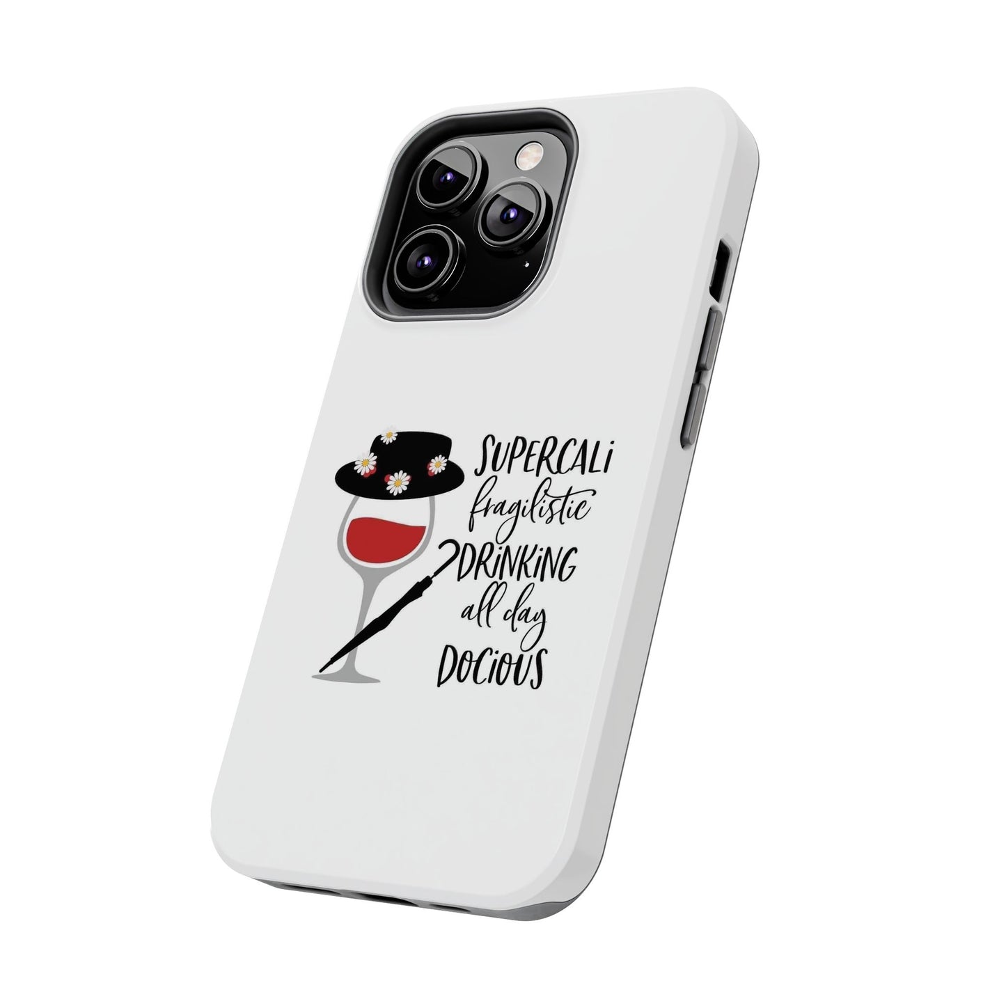 Supercalifragilistic Drinking All Day Docious - Tough iPhone Cases - Choose your Size