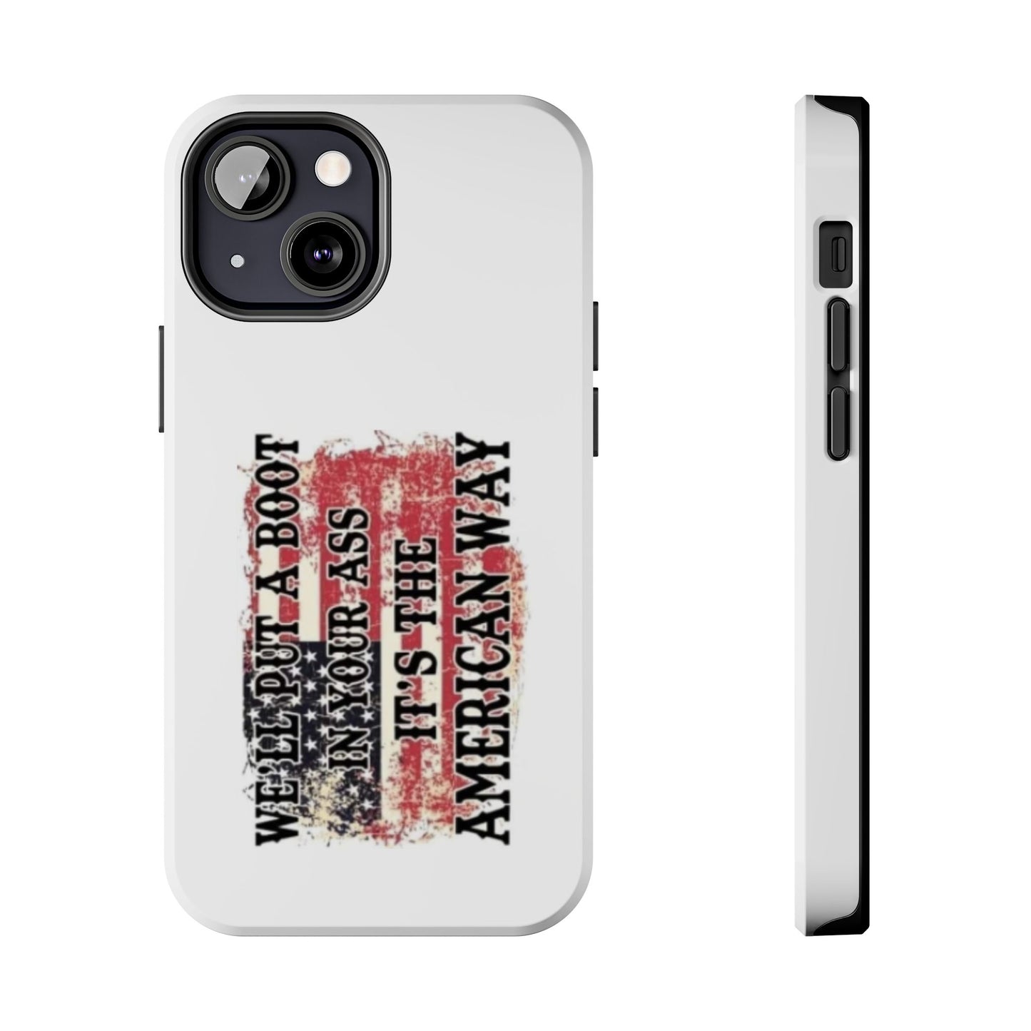 WE’LL PUT A BOOT IN YOUR ASS IT’S THE AMERICAN WAY - Tough iPhone Cases - Choose your Size