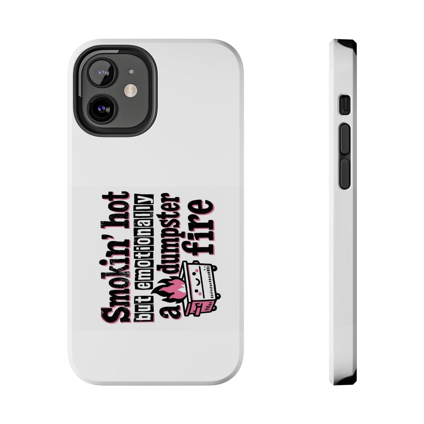 Smoking’ hot but emotionally a dumpster fire - Tough iPhone Cases - Choose your Size