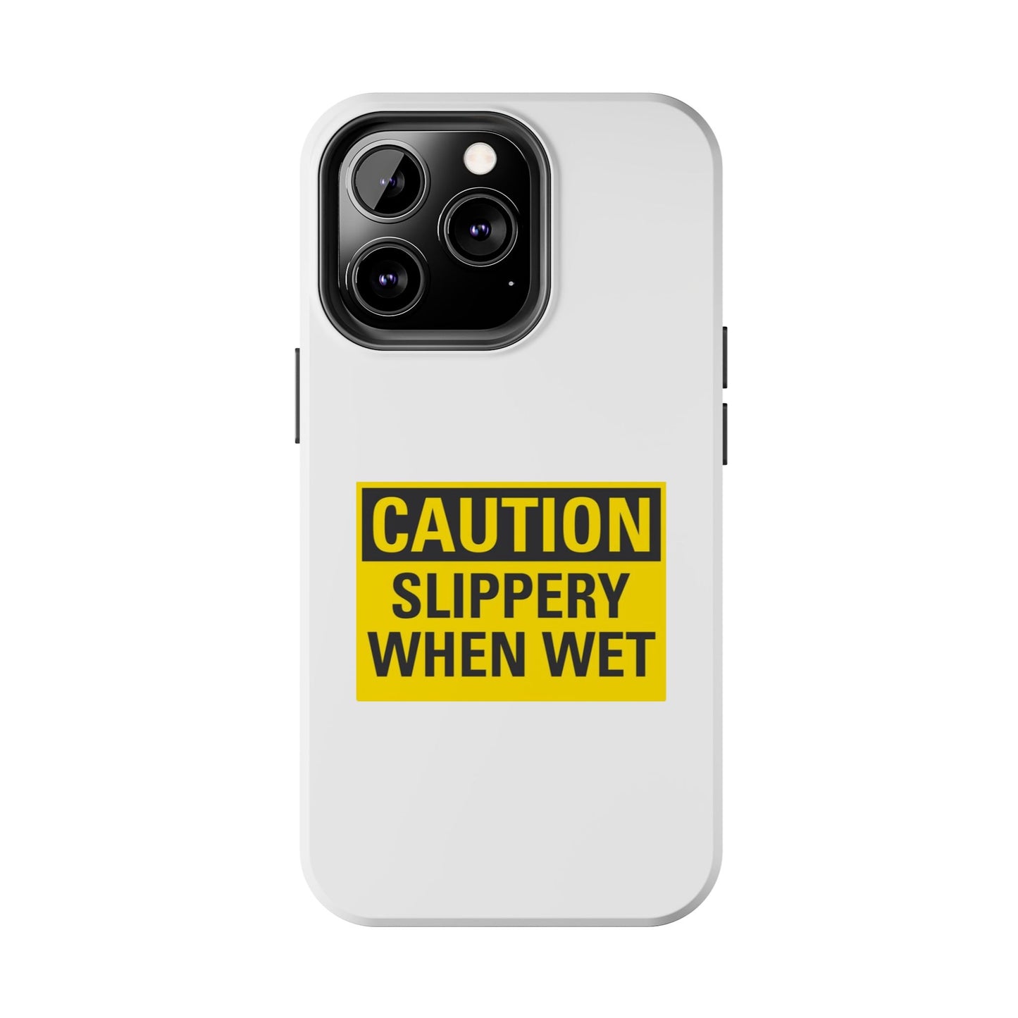 Caution Slippery When Wet- Tough iPhone Cases - Choose your Size