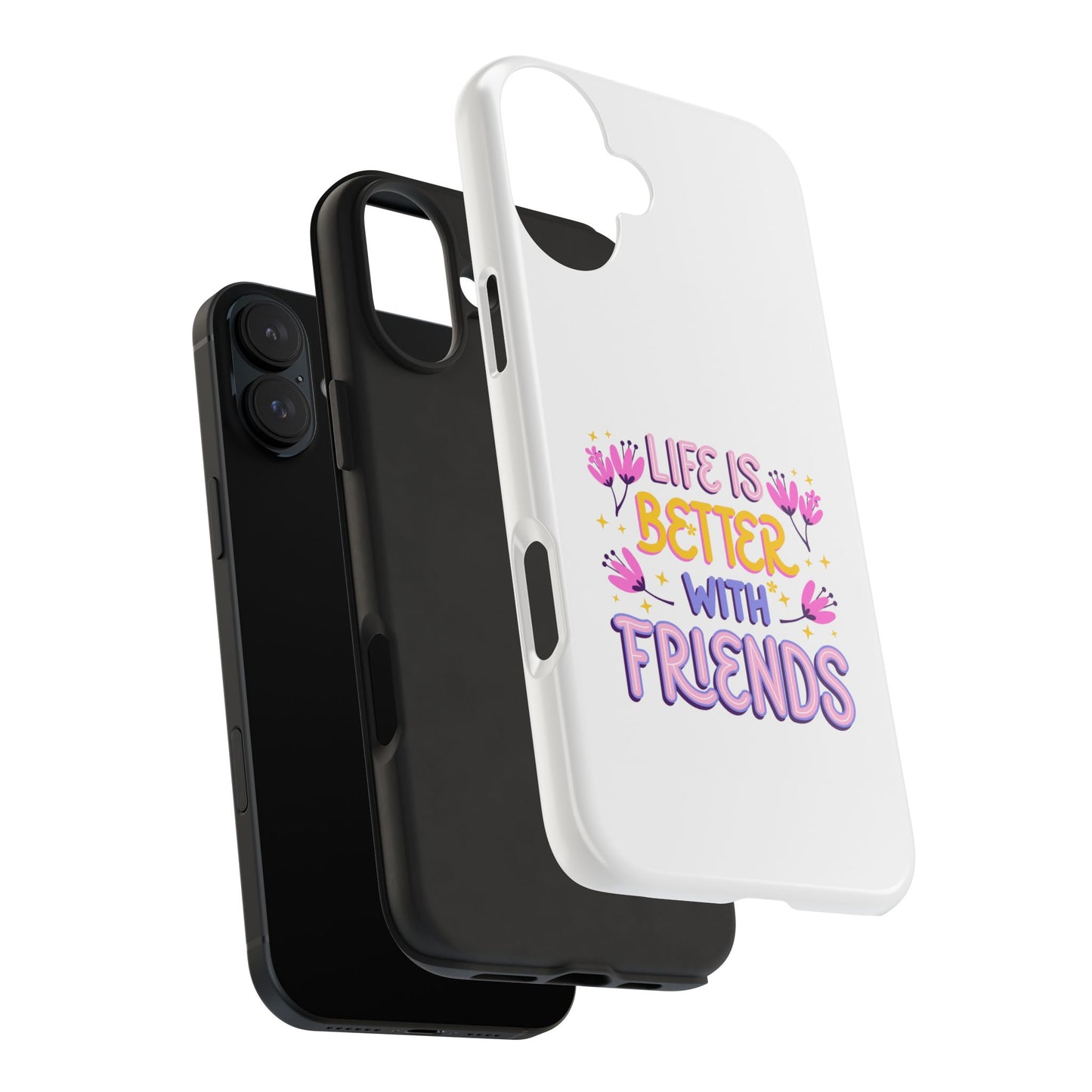 Life is Better with Friends - Tough iPhone Cases - Choose your Size