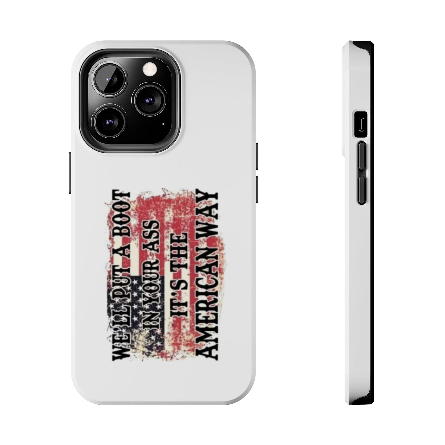 WE’LL PUT A BOOT IN YOUR ASS IT’S THE AMERICAN WAY - Tough iPhone Cases - Choose your Size