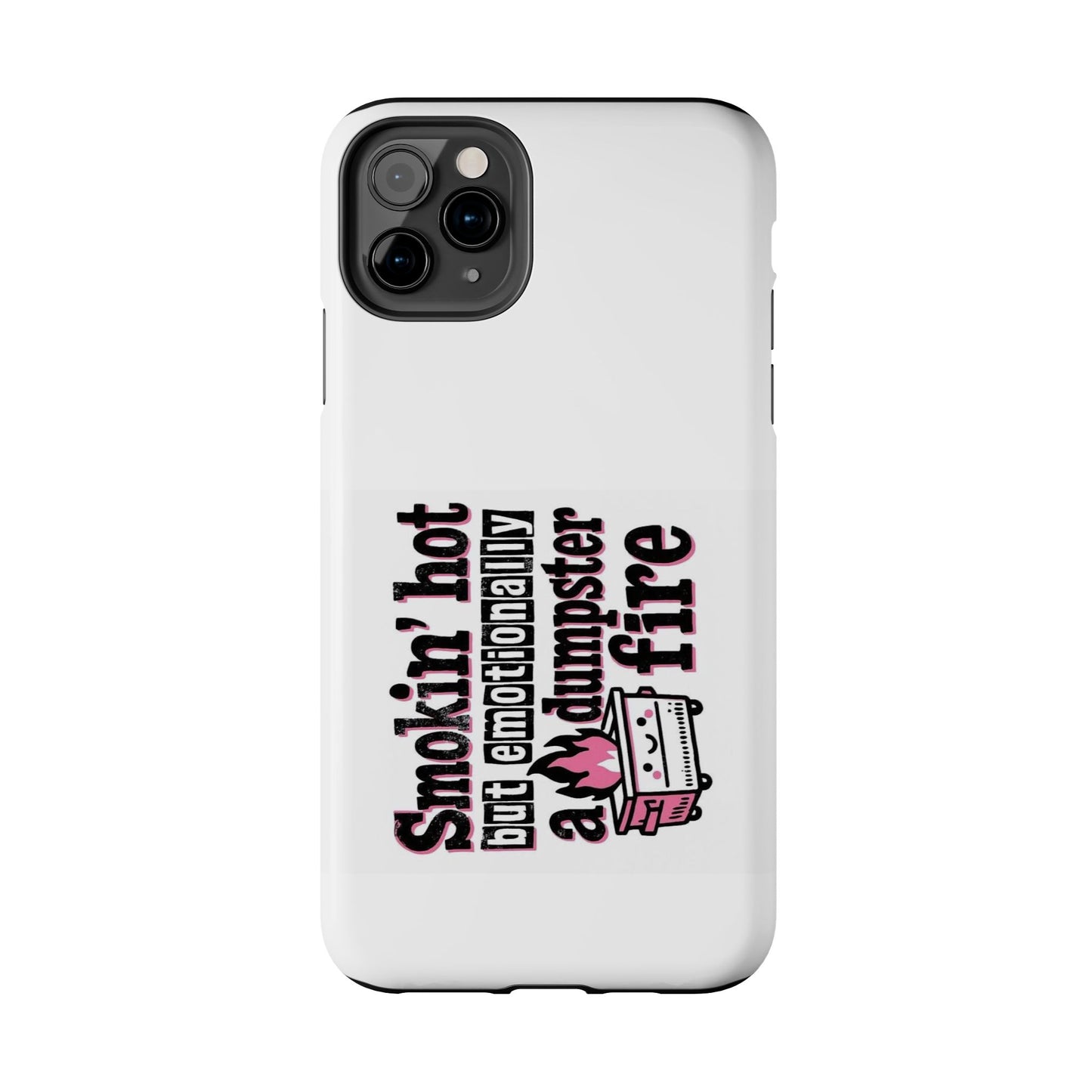 Smokin’ hot but emotionally a dumpster fire - Tough iPhone Cases - Choose your Size