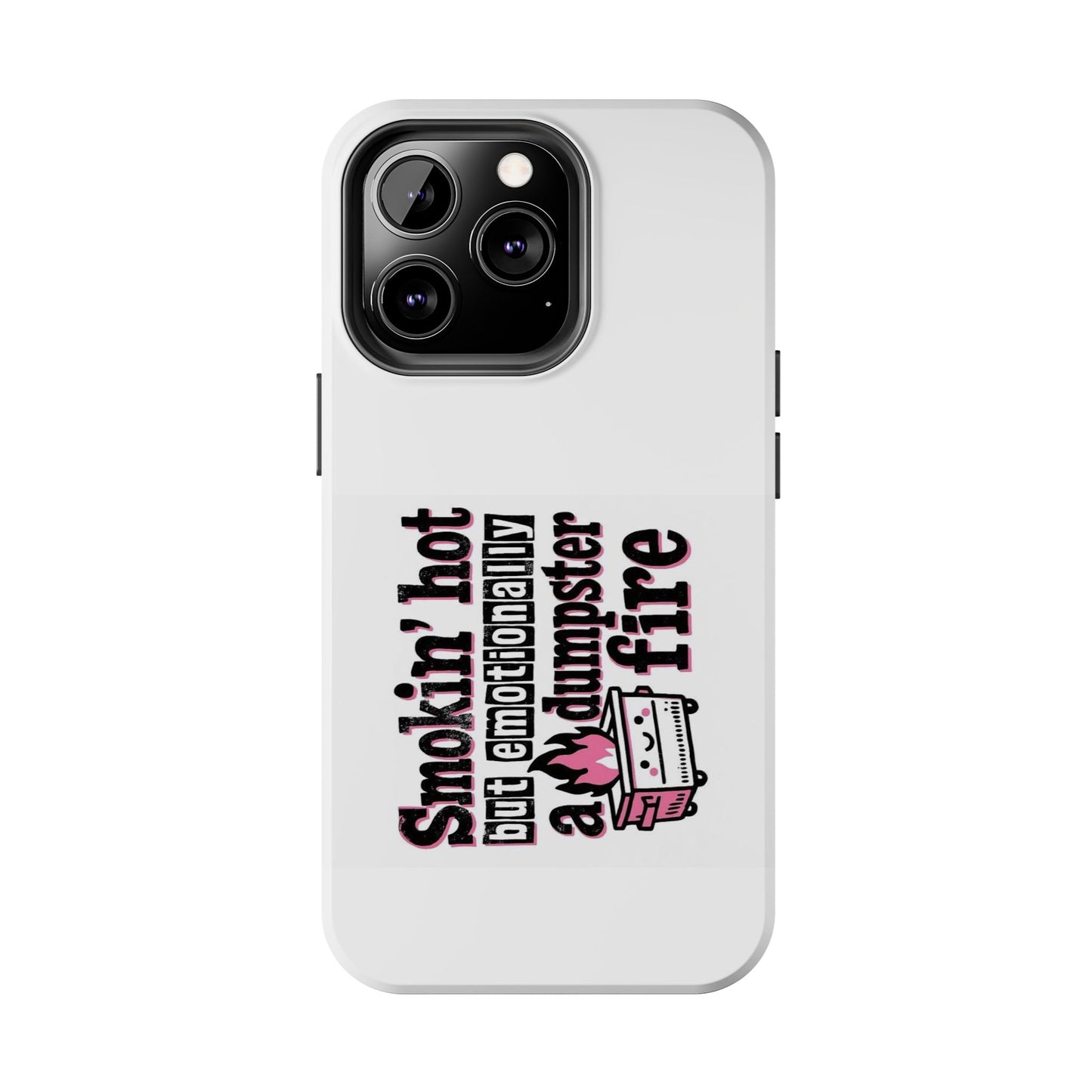 Smokin’ hot but emotionally a dumpster fire - Tough iPhone Cases - Choose your Size