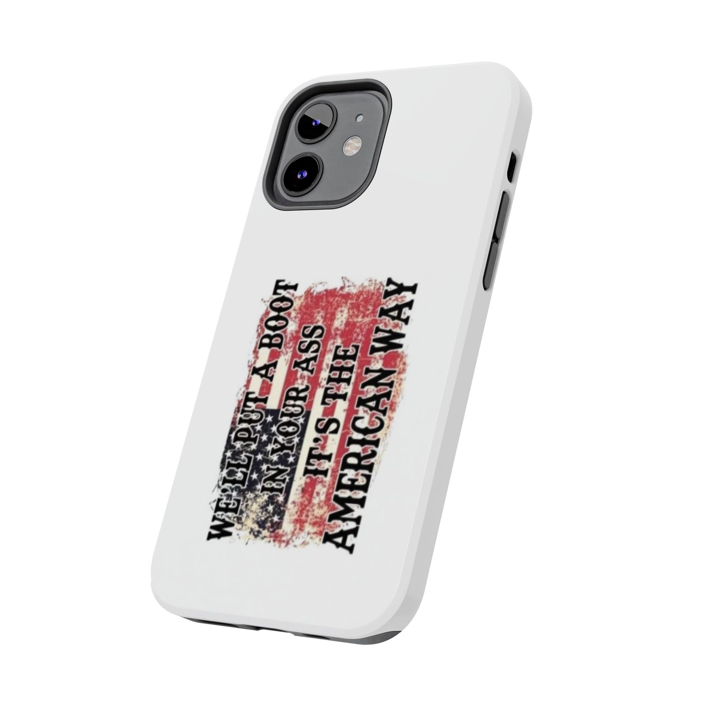 WE’LL PUT A BOOT IN YOUR ASS IT’S THE AMERICAN WAY - Tough iPhone Cases - Choose your Size