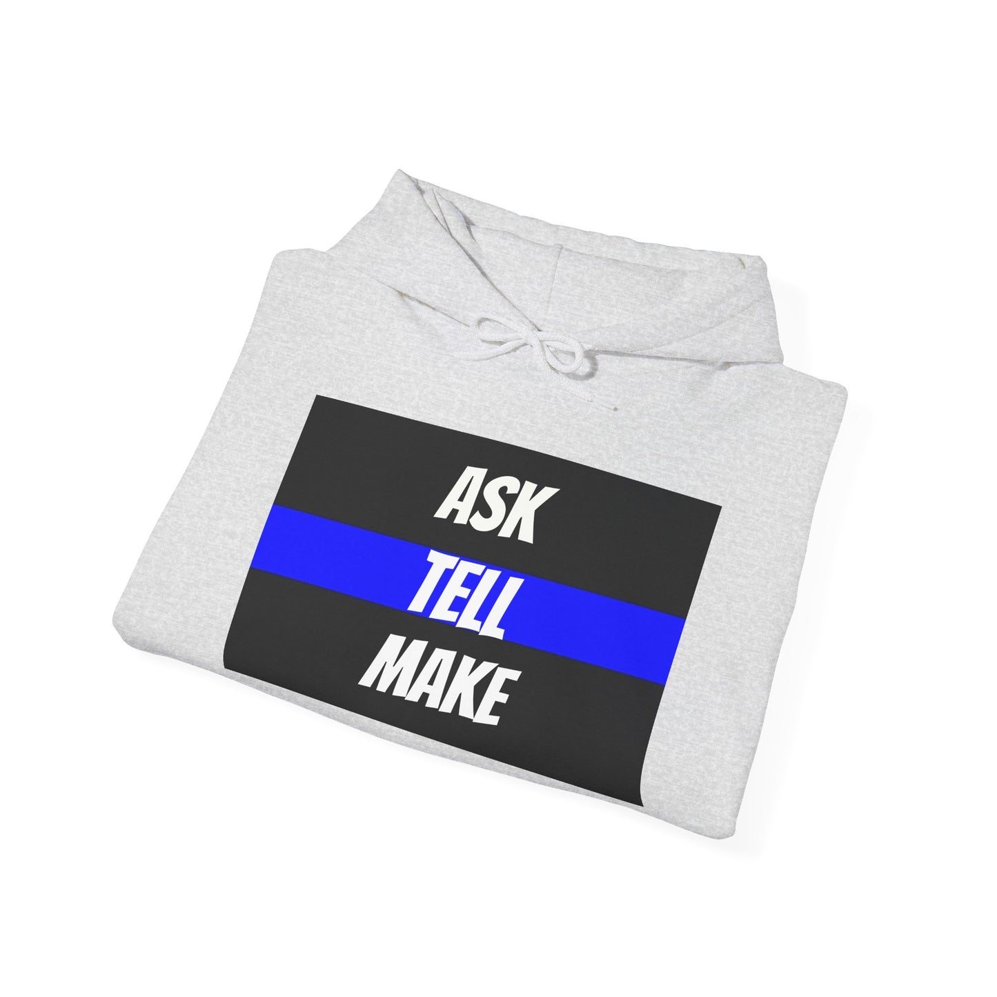ASK, TELL, MAKE - Blue Line Hoodie, Unisex Heavy Blend Hooded Sweatshirt, Police Support Apparel, Law Enforcement Gear, Gift for First Responders.