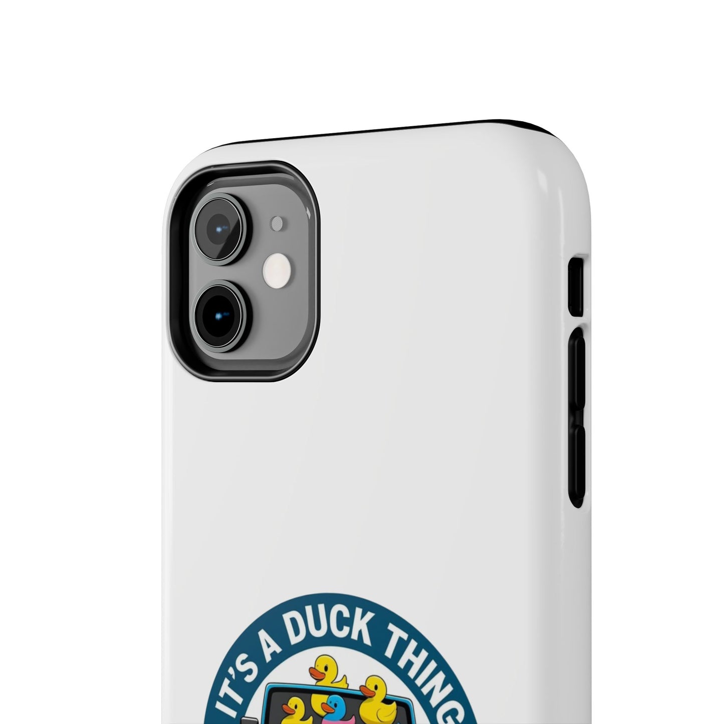 It’s a Duck Thing - Tough iPhone Cases - Choose your Size