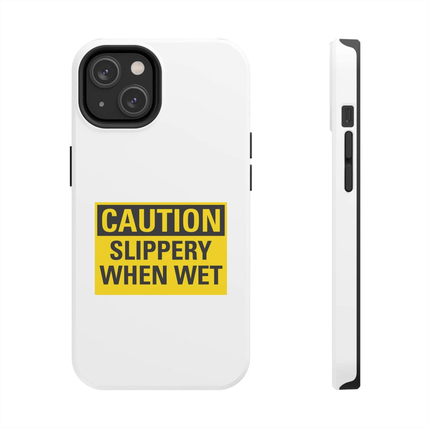 Caution Slippery When Wet- Tough iPhone Cases - Choose your Size