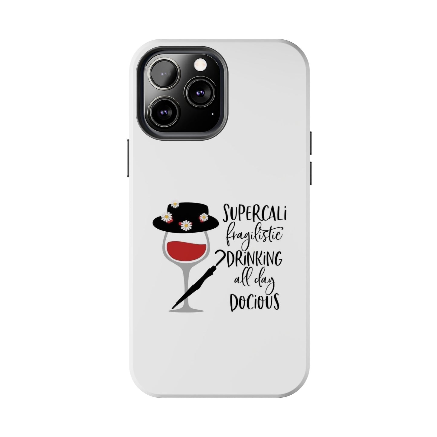 Supercalifragilistic Drinking All Day Docious - Tough iPhone Cases - Choose your Size