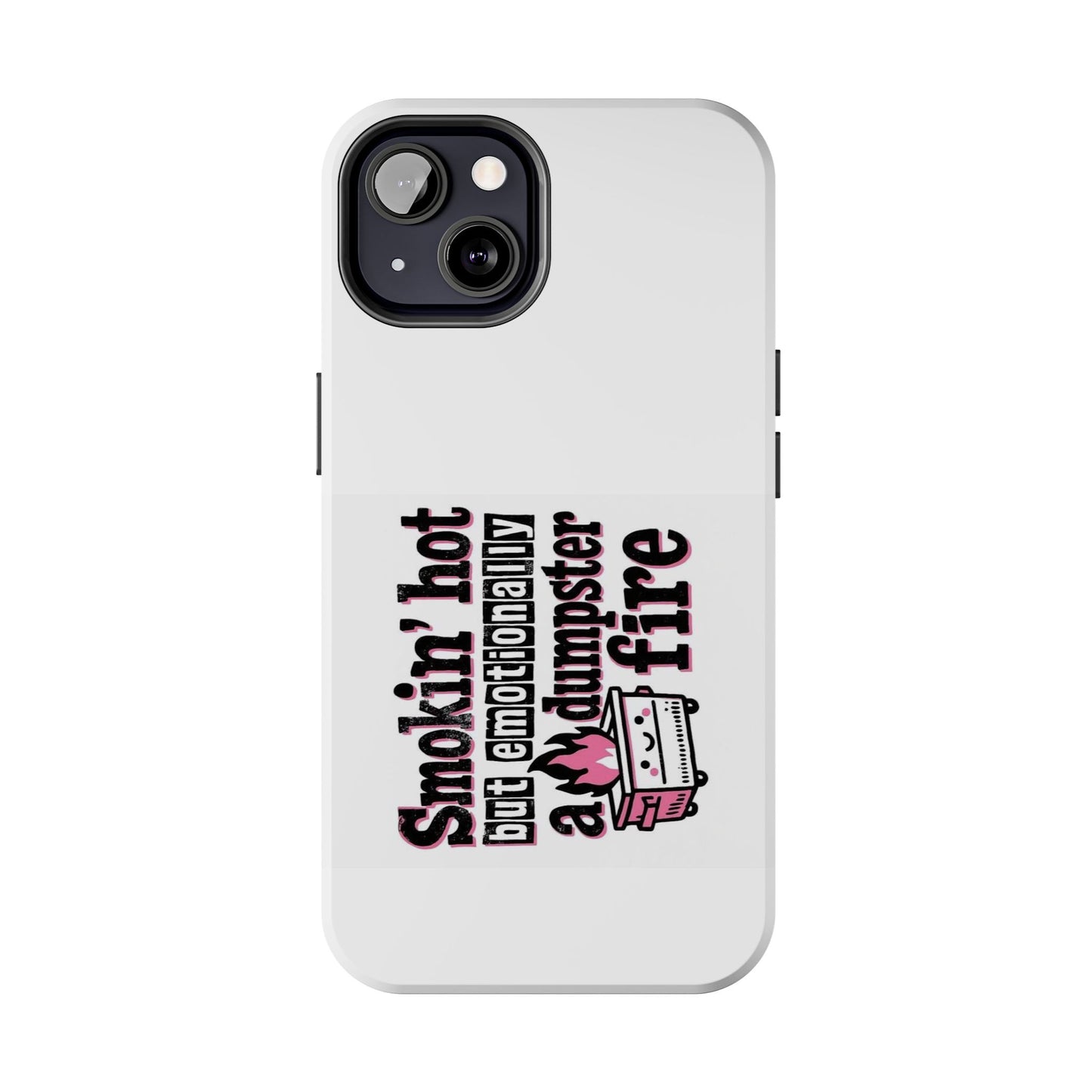 Smokin’ hot but emotionally a dumpster fire - Tough iPhone Cases - Choose your Size