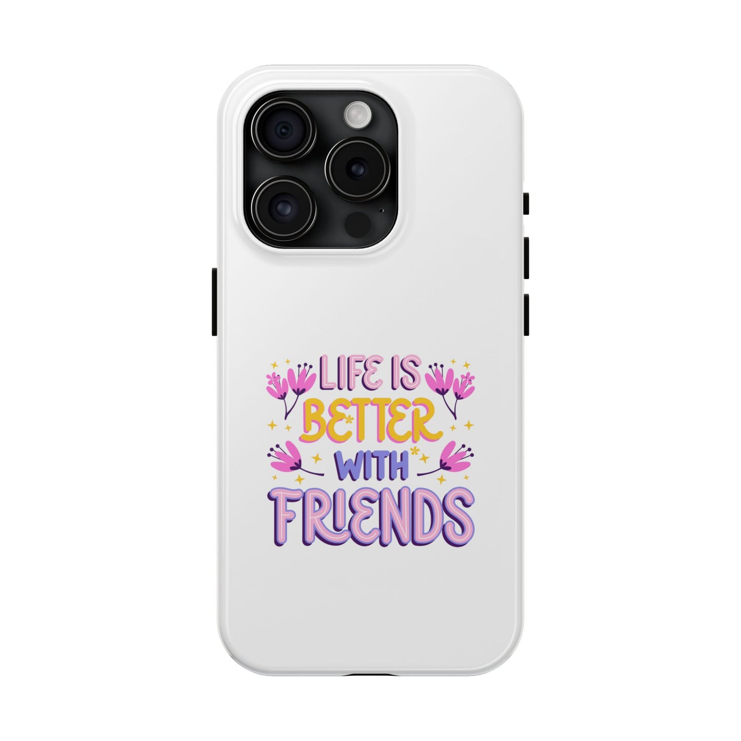 Life is Better with Friends - Tough iPhone Cases - Choose your Size