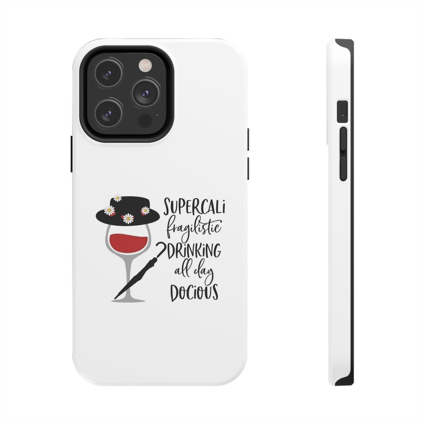 Supercalifragilistic Drinking All Day Docious - Tough iPhone Cases - Choose your Size