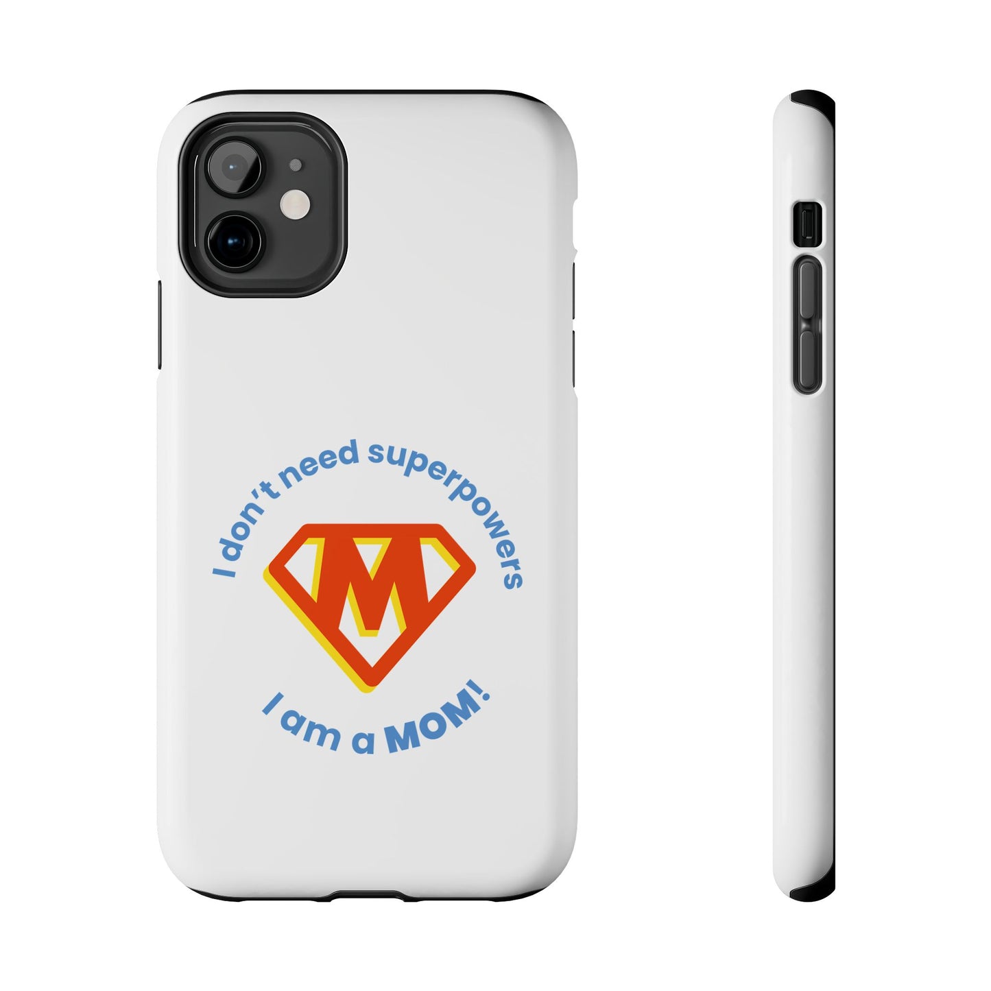 I Don’t Need Superpowers I am a Mom! - Tough iPhone Cases - Choose your Size
