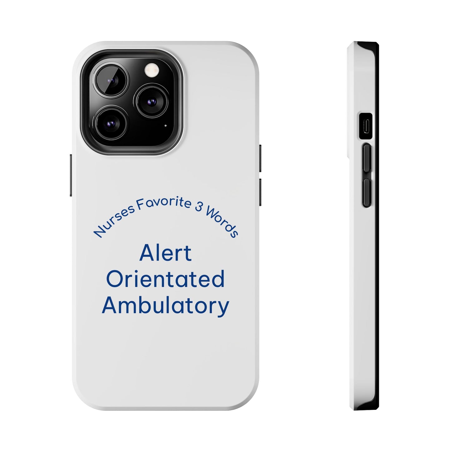 Nurses Favorite 3 Words Alert Oriented Ambulatory - Tough iPhone Cases - Choose your Size
