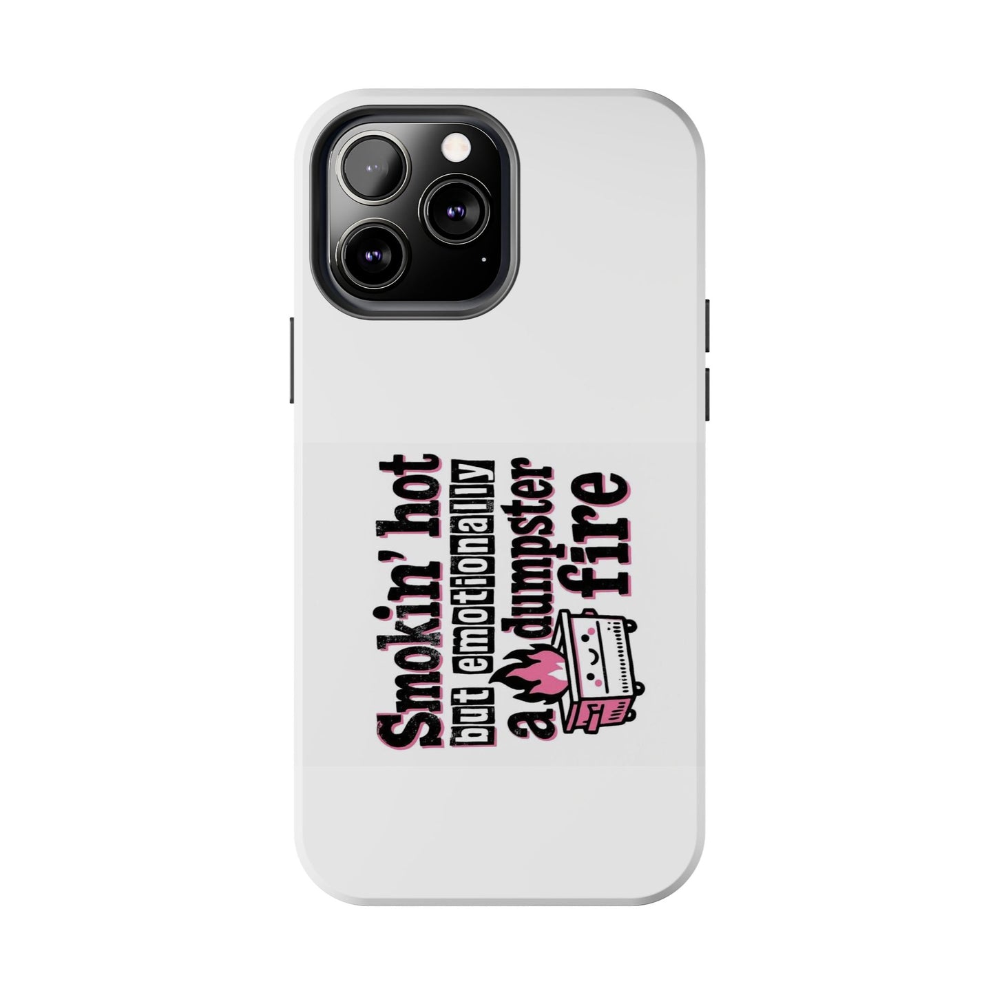 Smoking’ hot but emotionally a dumpster fire - Tough iPhone Cases - Choose your Size