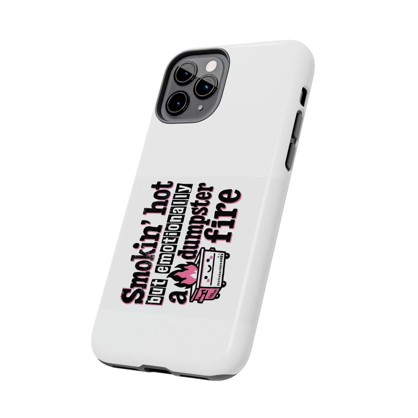 Smokin’ hot but emotionally a dumpster fire - Tough iPhone Cases - Choose your Size