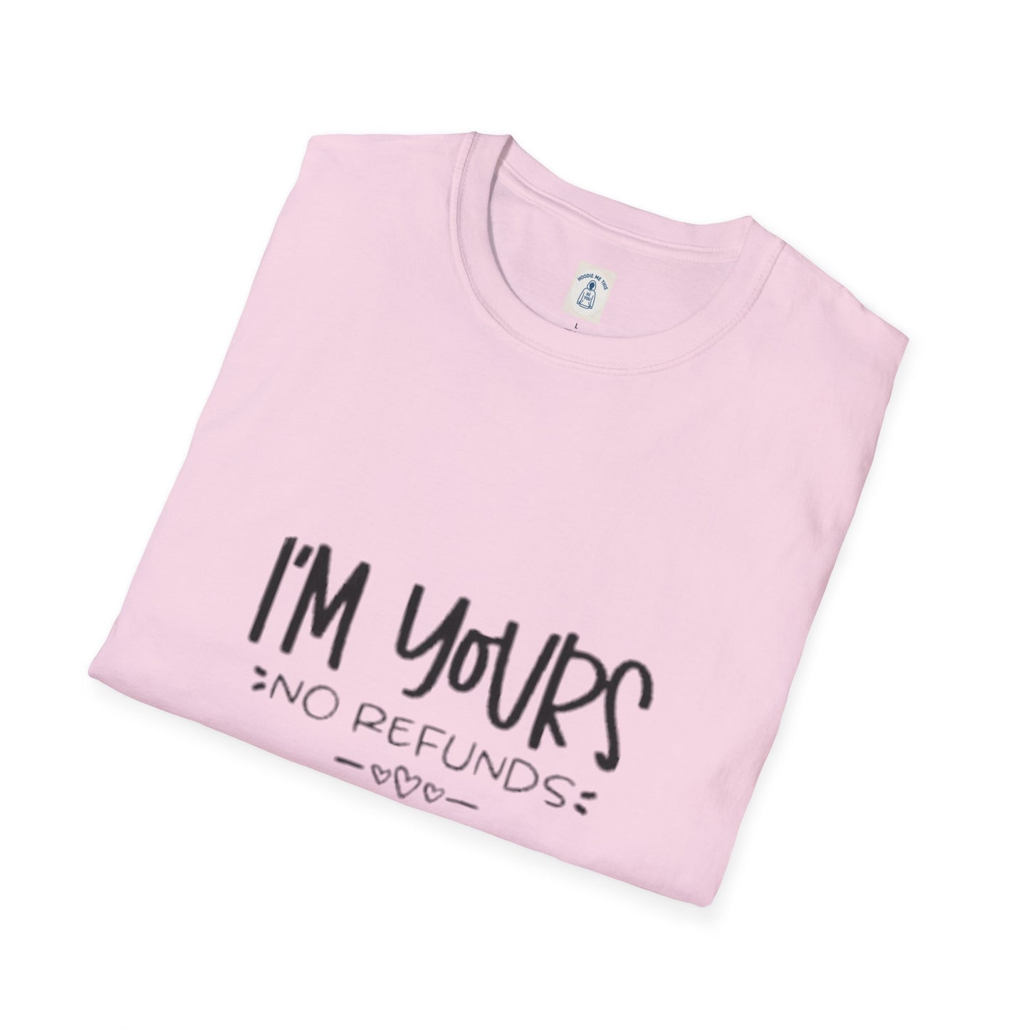 I’m Yours No Refunds - Unisex Softstyle T-Shirt