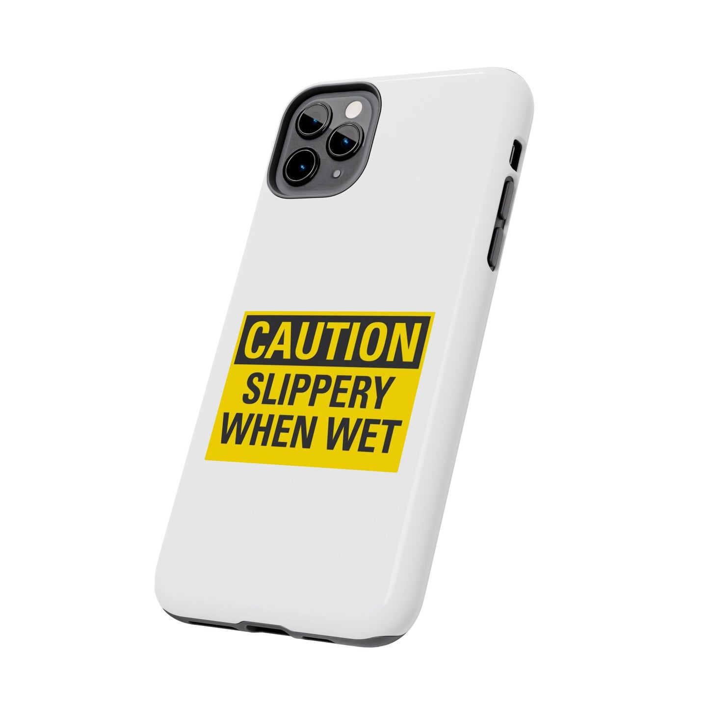 Caution Slippery When Wet- Tough iPhone Cases - Choose your Size