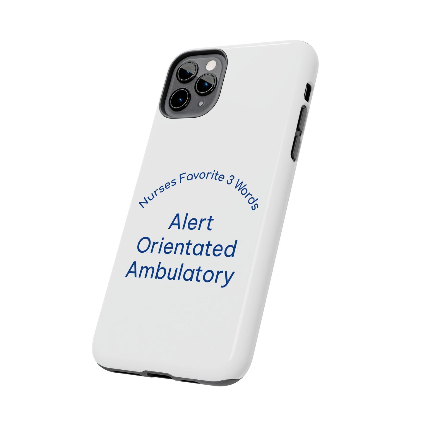 Nurses Favorite 3 Words Alert Oriented Ambulatory - Tough iPhone Cases - Choose your Size