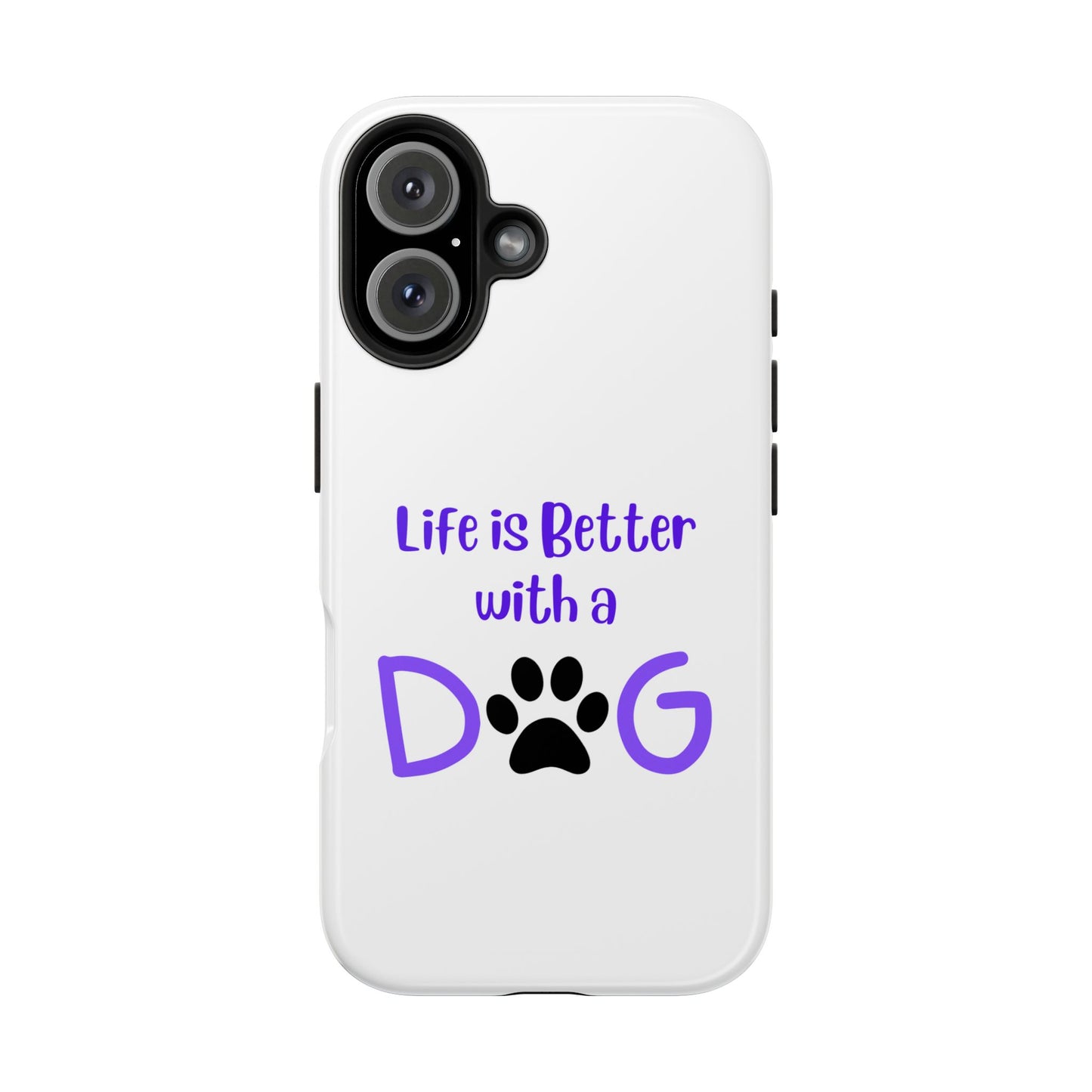 Life is Better with a Dog - Tough iPhone Cases - Choose your Size